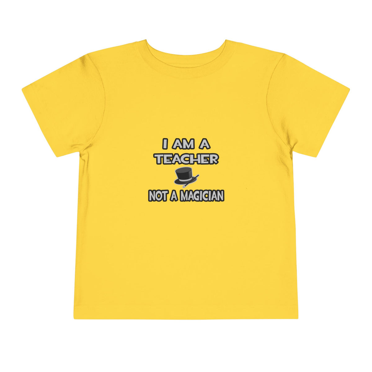 I Am A Teacher ... Not A Magician - Toddler Short Sleeve Tee