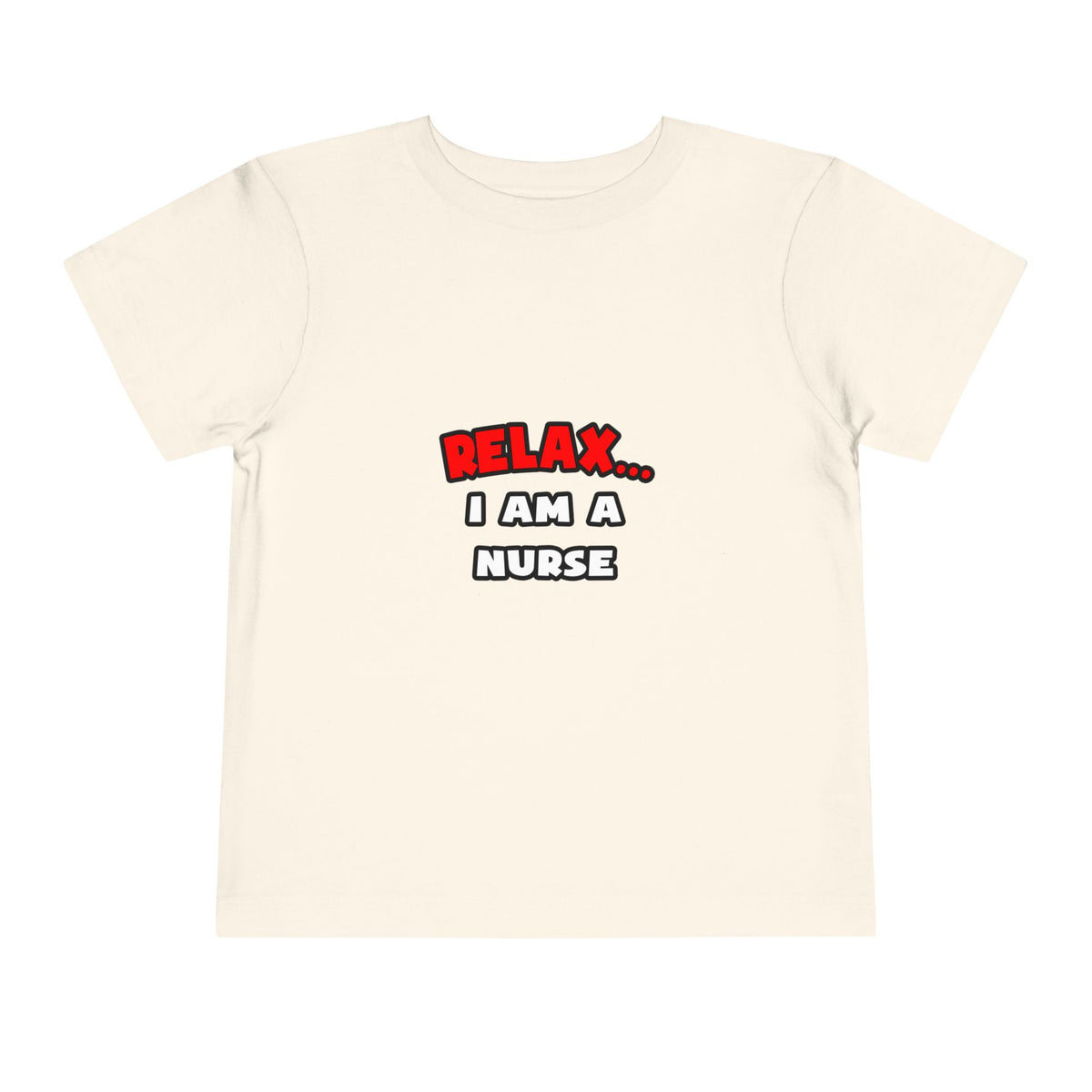 Relax ... I Am A Nurse - Toddler Short Sleeve Tee