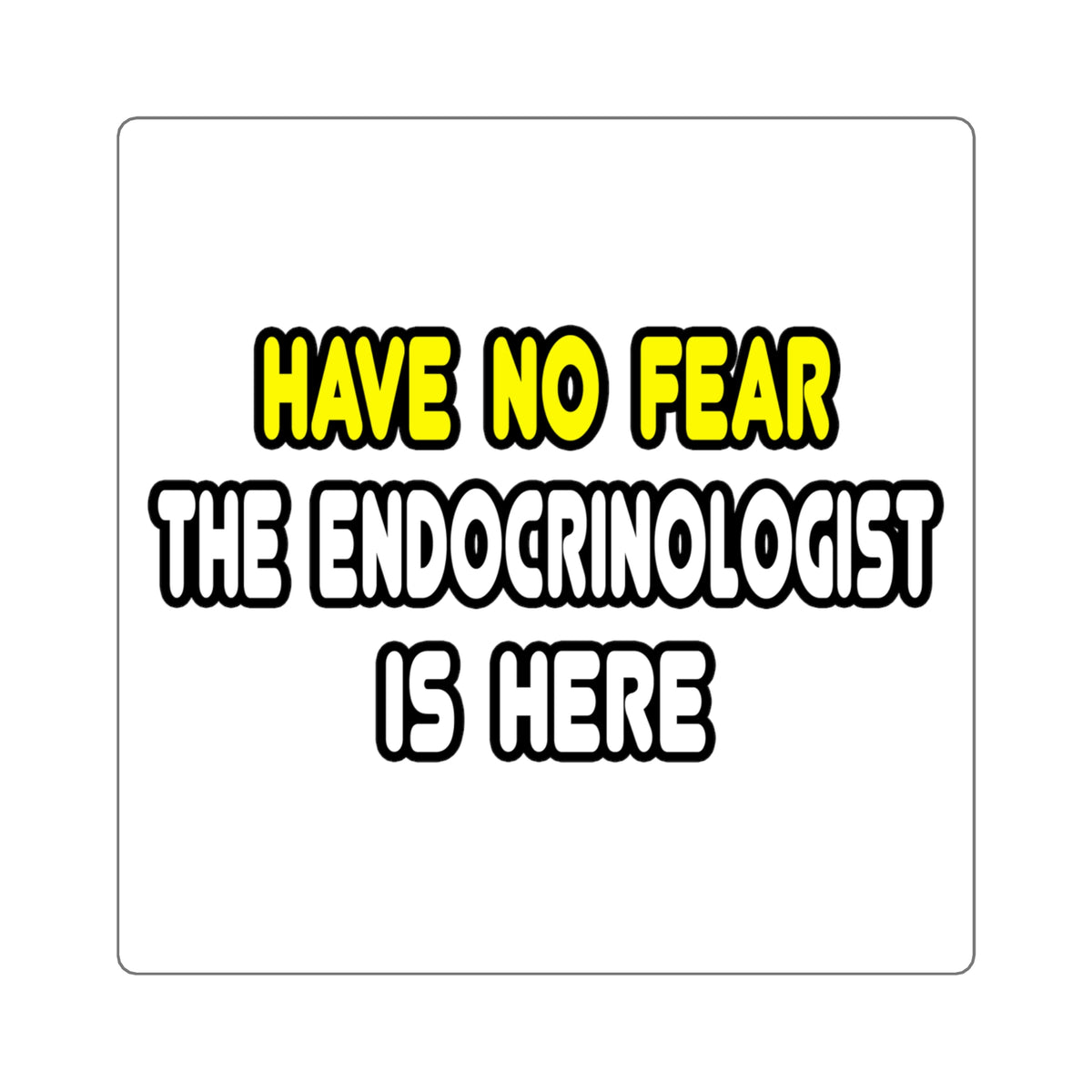 Have No Fear, The Endocrinologist Is Here - Square Stickers