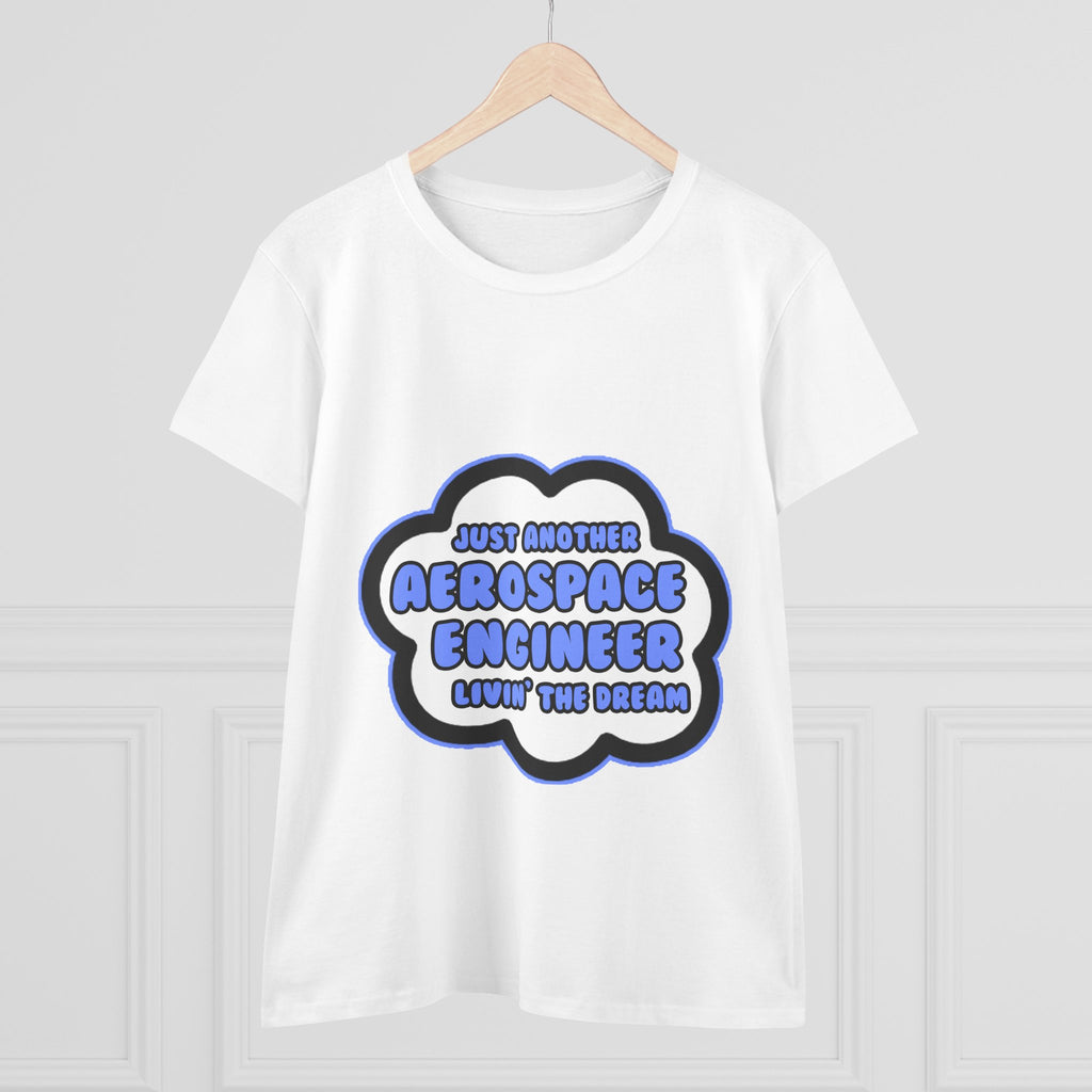 Aerospace Engineer .. Livin' The Dream - Women's Midweight Cotton Tee