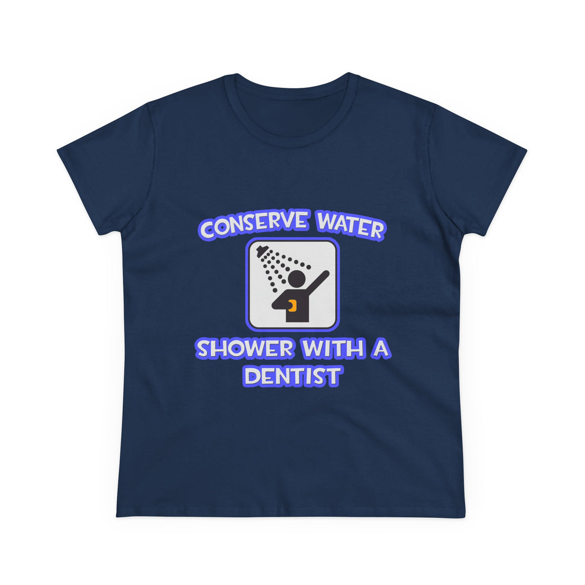 Conserve Water .. Shower With a Dentist - Women's Midweight Cotton Tee