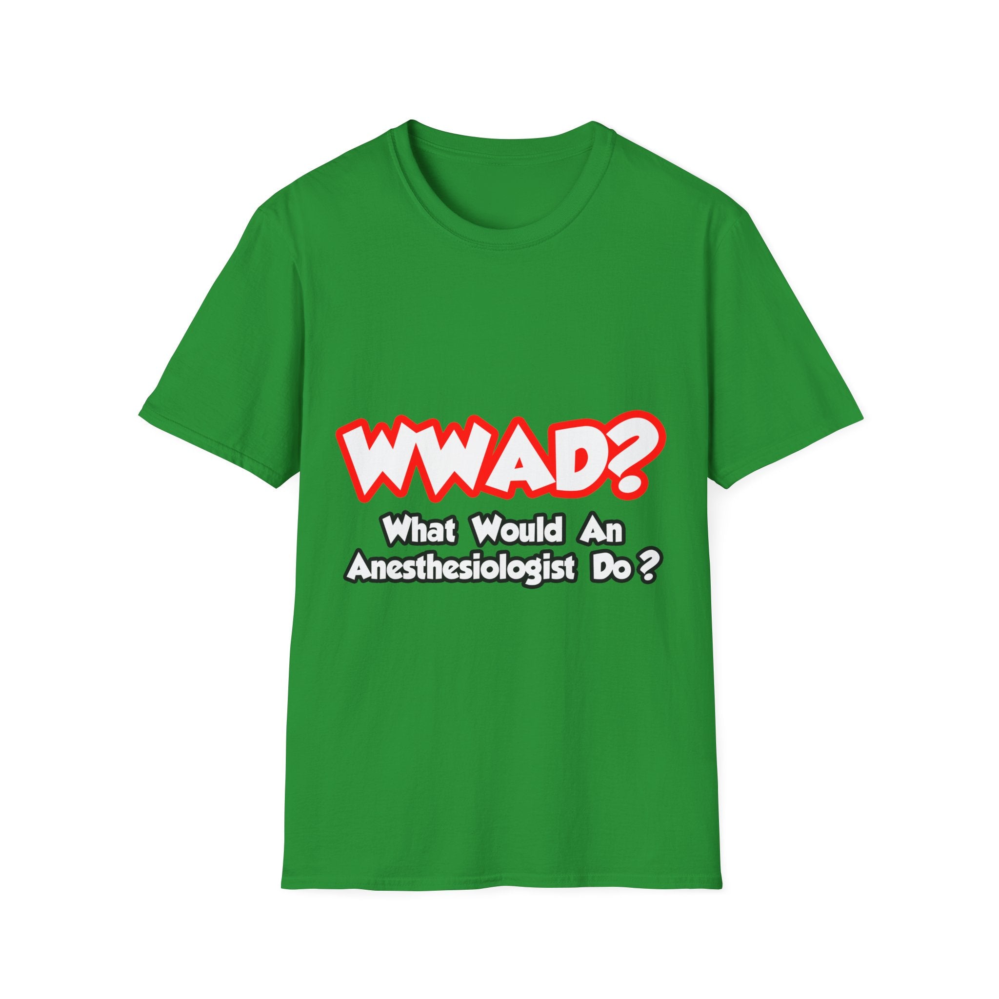 WWAD...What Would an Anesthesiologist Do - Unisex Softstyle T-Shirt