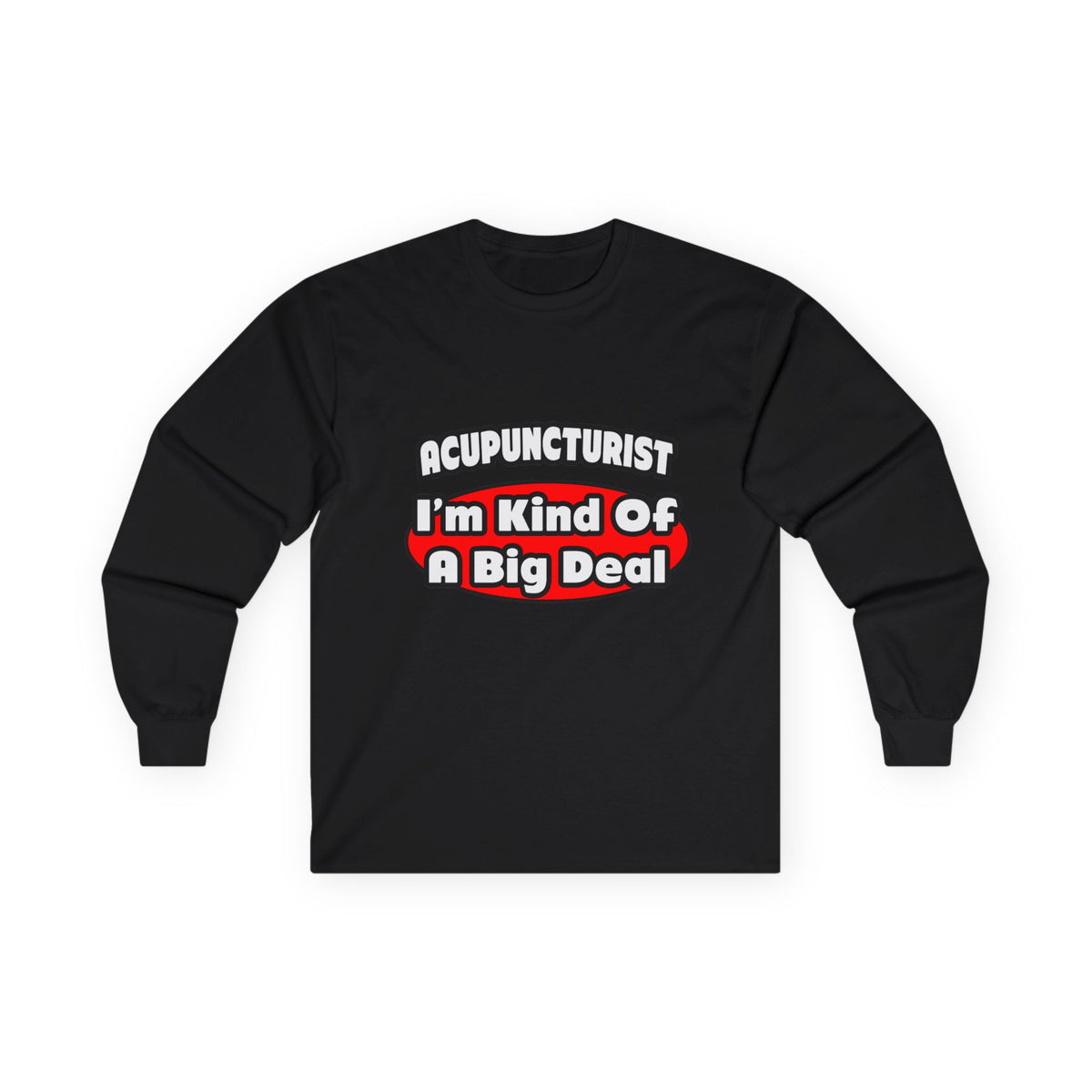 Acupuncturist ... Big Deal - Unisex Ultra Cotton Long Sleeve Tee