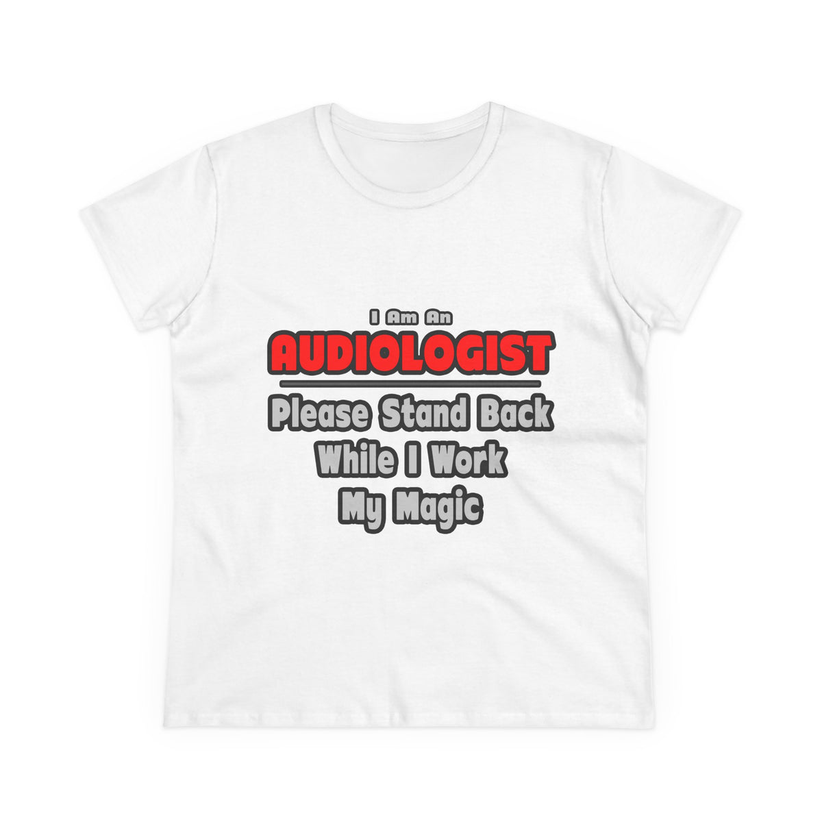 Audiologist ... Stand Back ... Work My Magic - Women's Midweight Cotton Tee