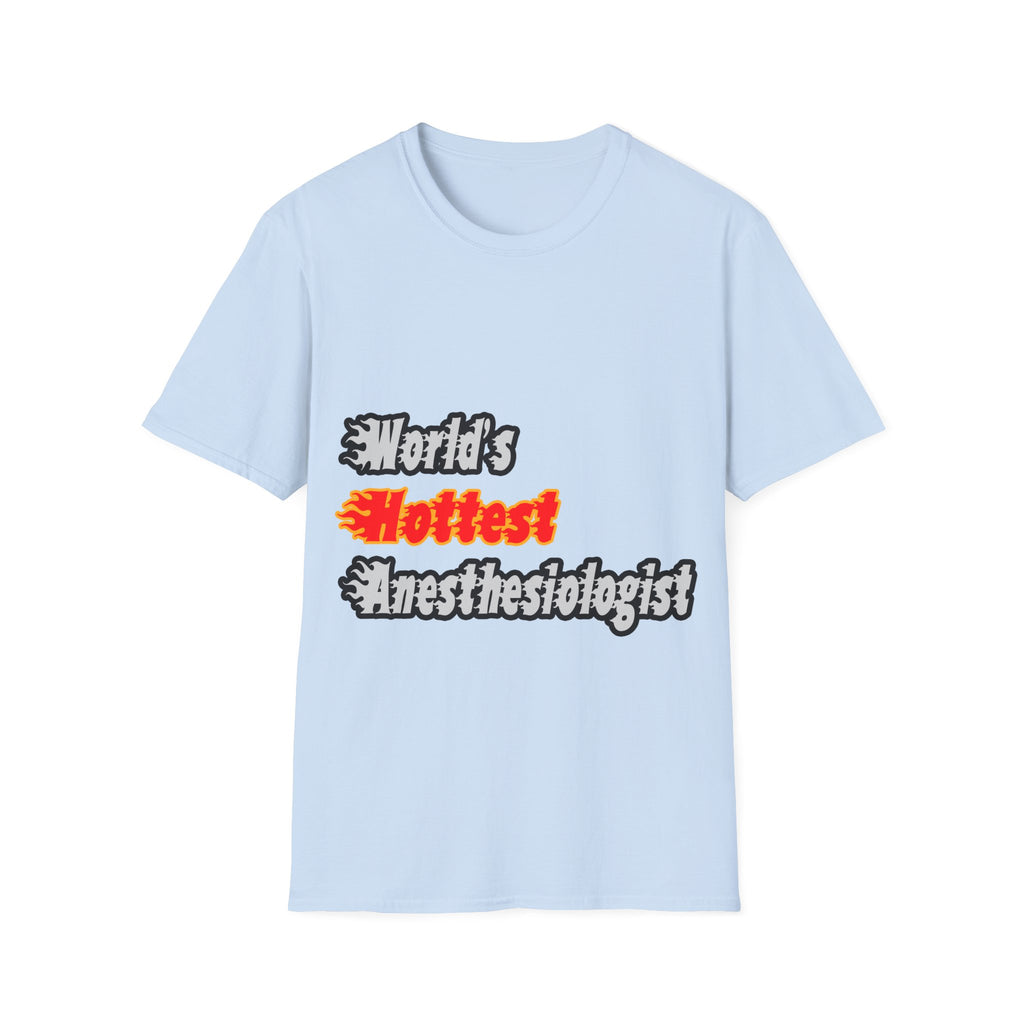 World's Hottest Anesthesiologist - Unisex Softstyle T-Shirt