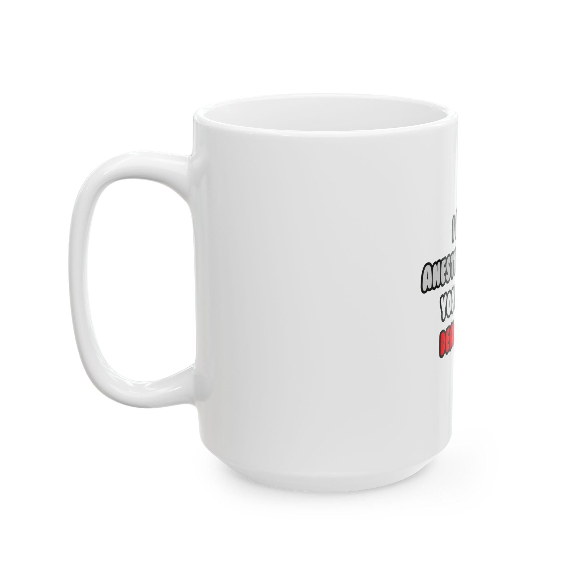 Deal With It ... Funny Anesthesiologist - Ceramic Mug, (11oz, 15oz)