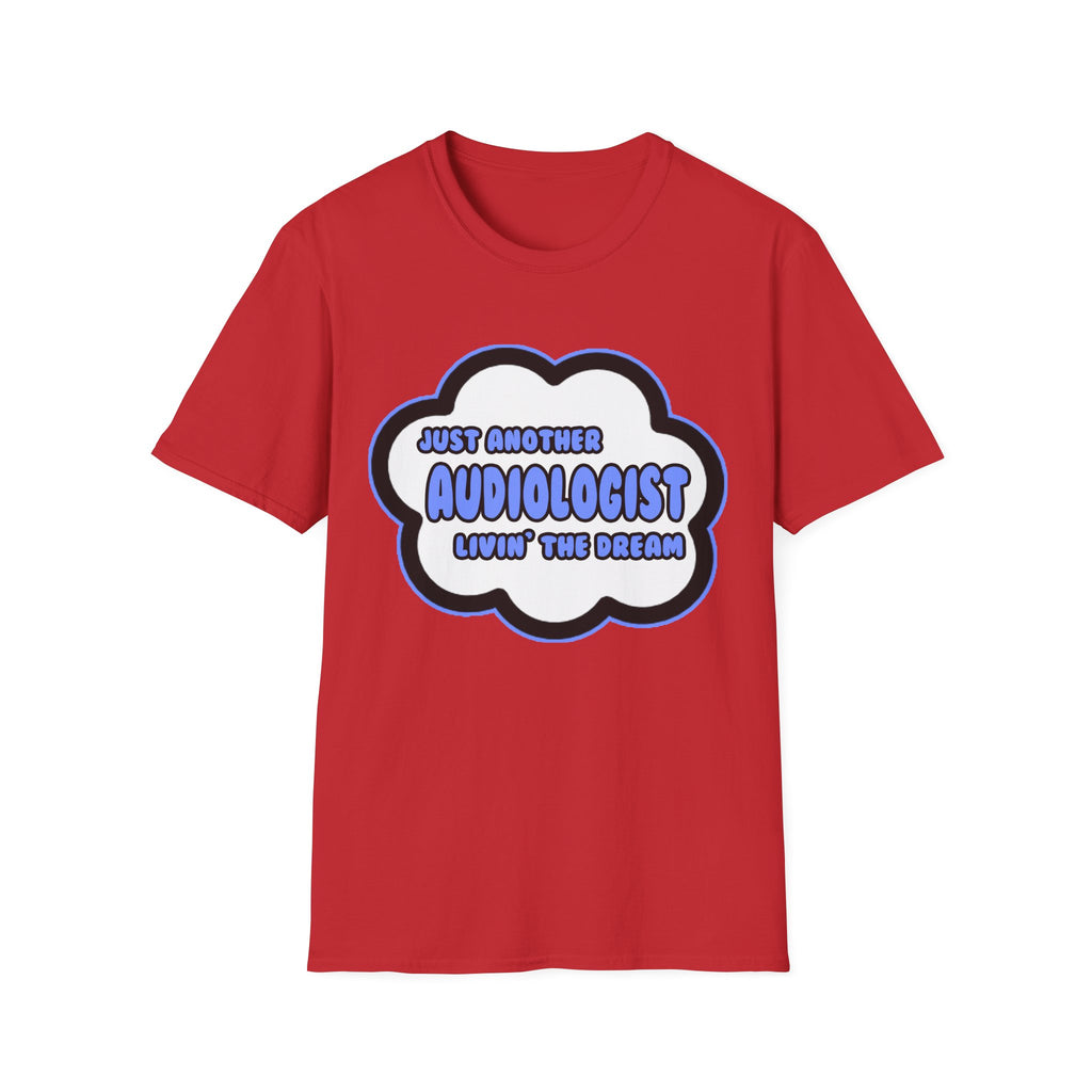 Audiologist .. Livin' The Dream - Unisex Softstyle T-Shirt