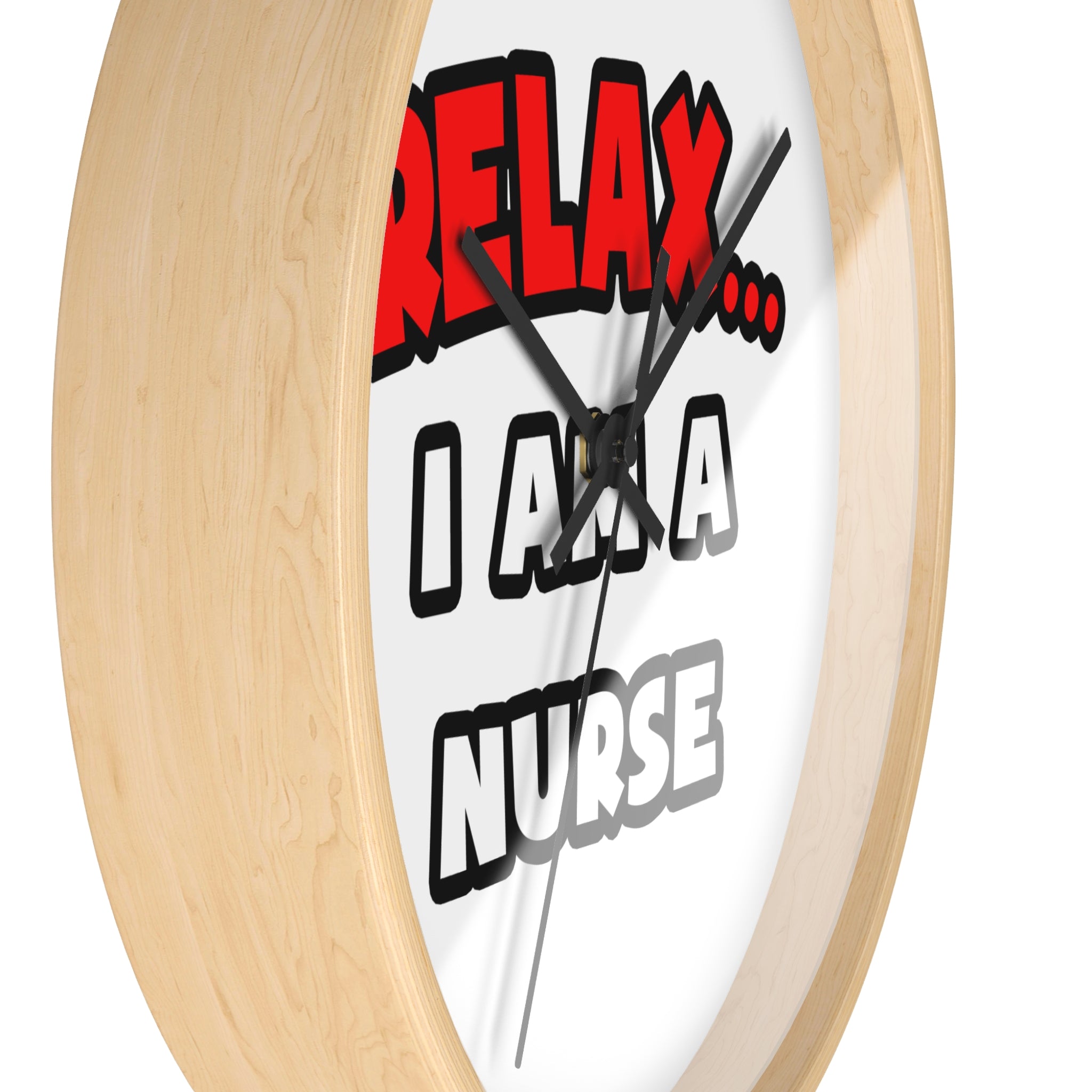 Relax ... I Am A Nurse - Wall Clock