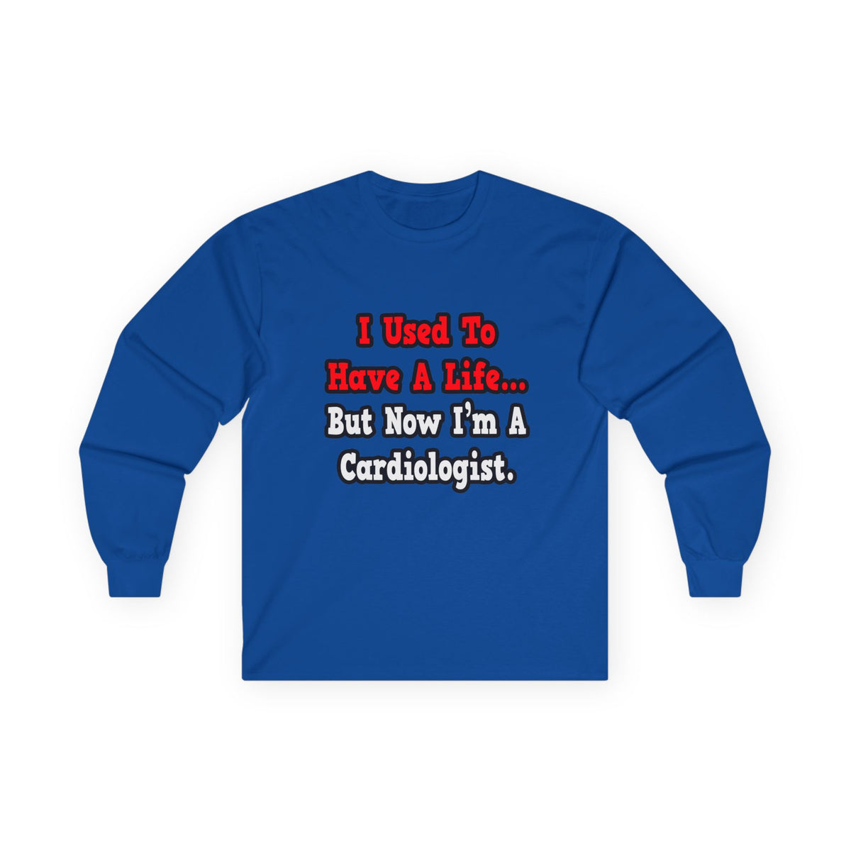 I Used to Have a Life...Cardiologist - Unisex Ultra Cotton Long Sleeve Tee