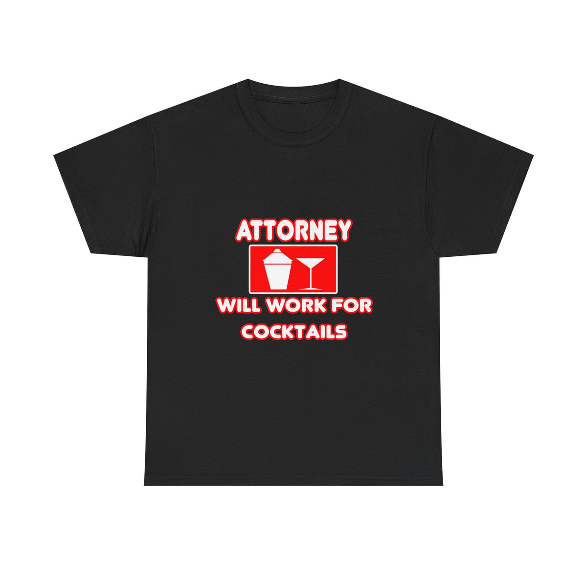 Attorney...Will Work For Cocktails - Unisex Heavy Cotton Tee