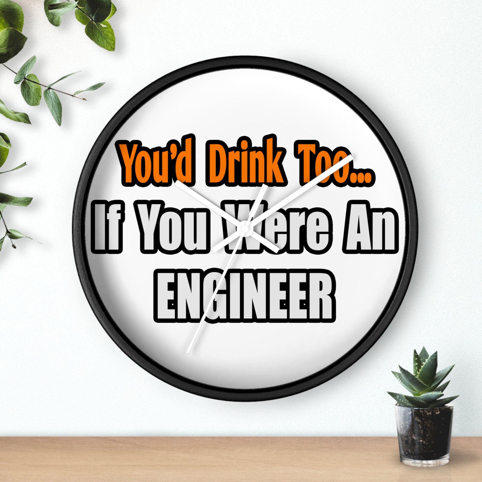 You'd Drink Too...Engineer - Wall Clock