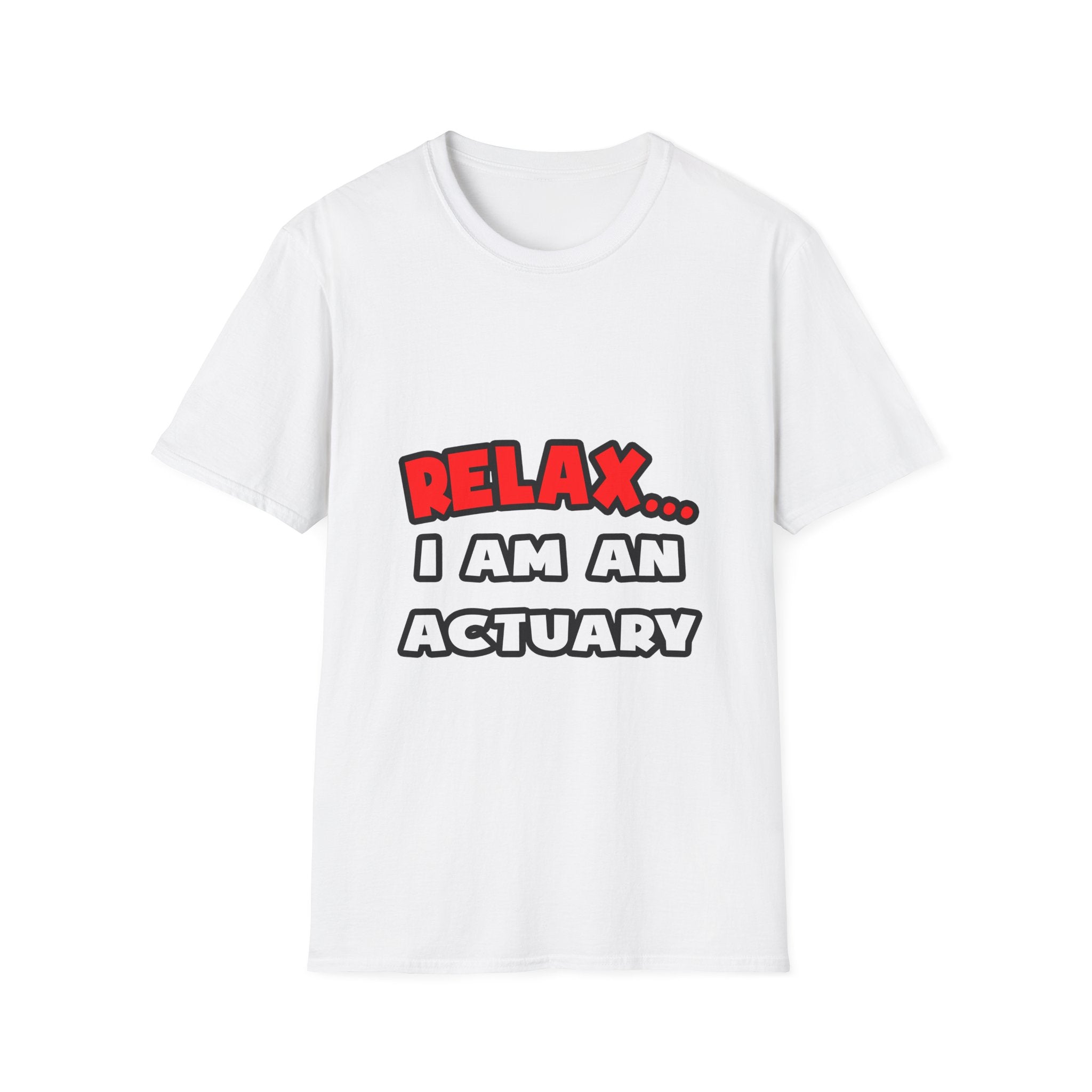 Relax ... I Am An Actuary - Unisex Softstyle T-Shirt