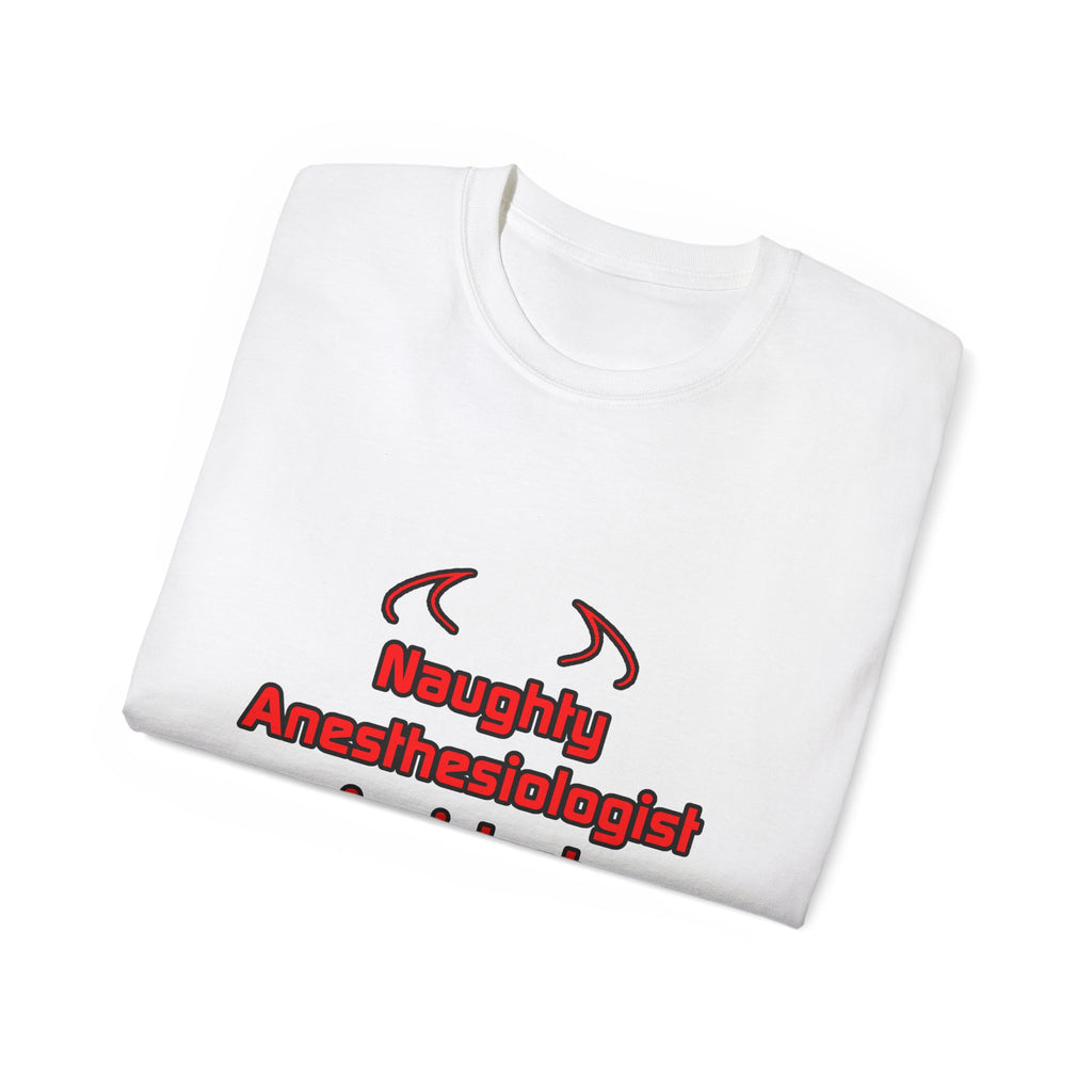 Naughty Anesthesiologist Assistant - Unisex Ultra Cotton Tee