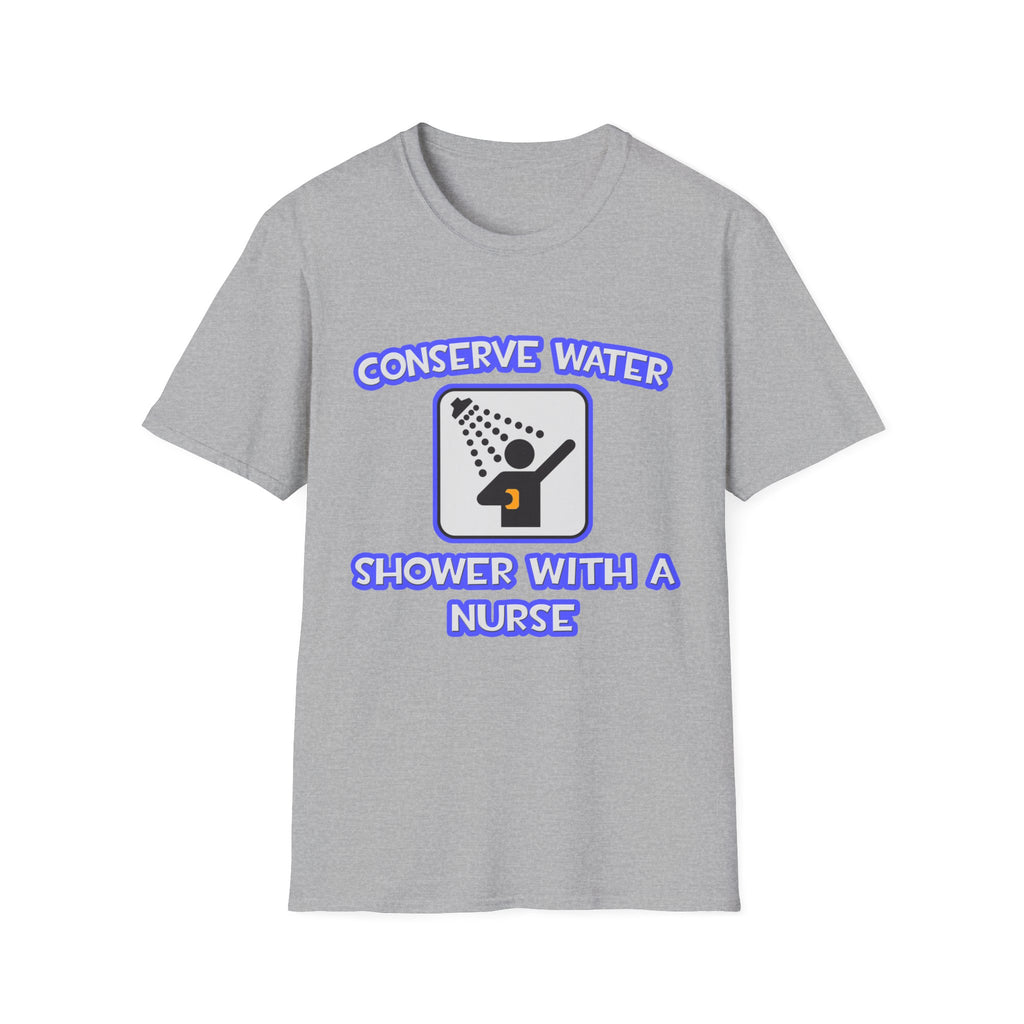 Conserve Water .. Shower With a Nurse - Unisex Softstyle T-Shirt