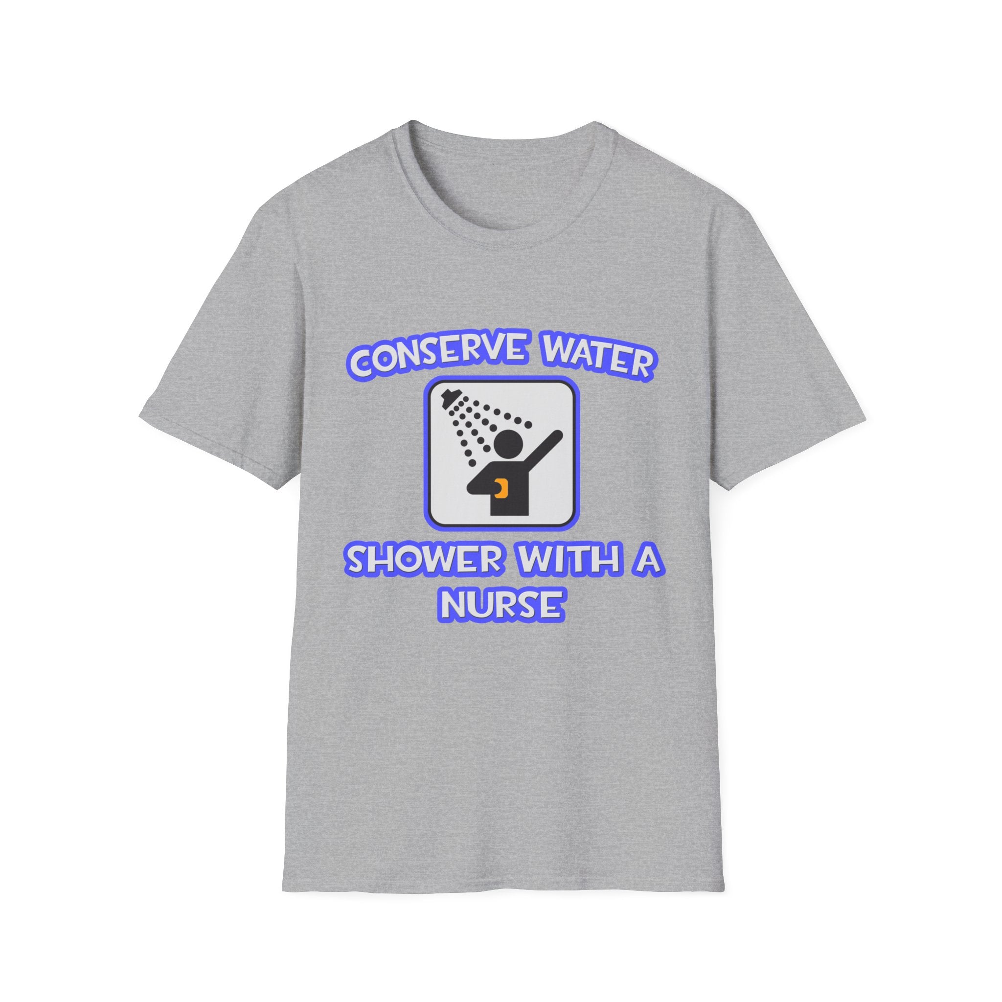 Conserve Water .. Shower With a Nurse - Unisex Softstyle T-Shirt