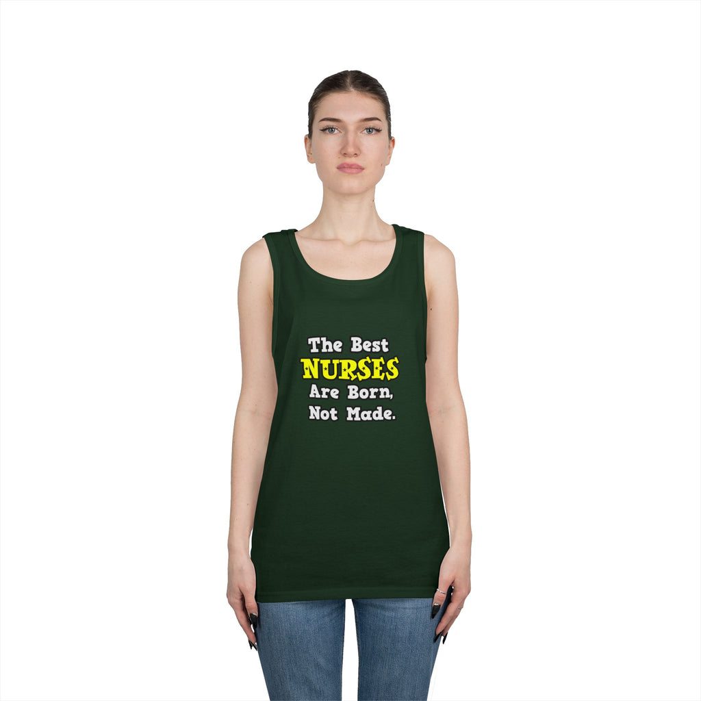 The Best Nurses Are Born, Not Made - Unisex Heavy Cotton Tank Top