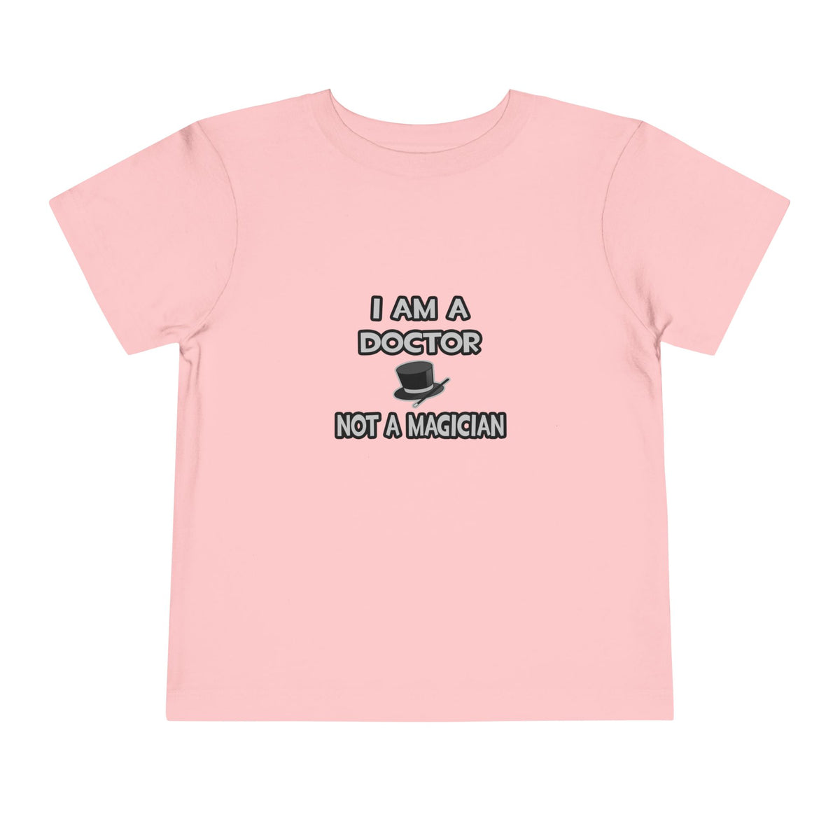 I Am A Doctor ... Not A Magician - Toddler Short Sleeve Tee