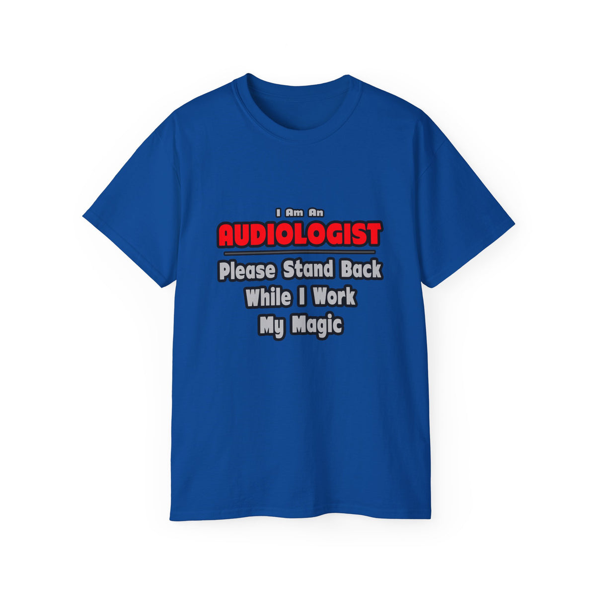 Audiologist ... Stand Back ... Work My Magic - Unisex Ultra Cotton Tee