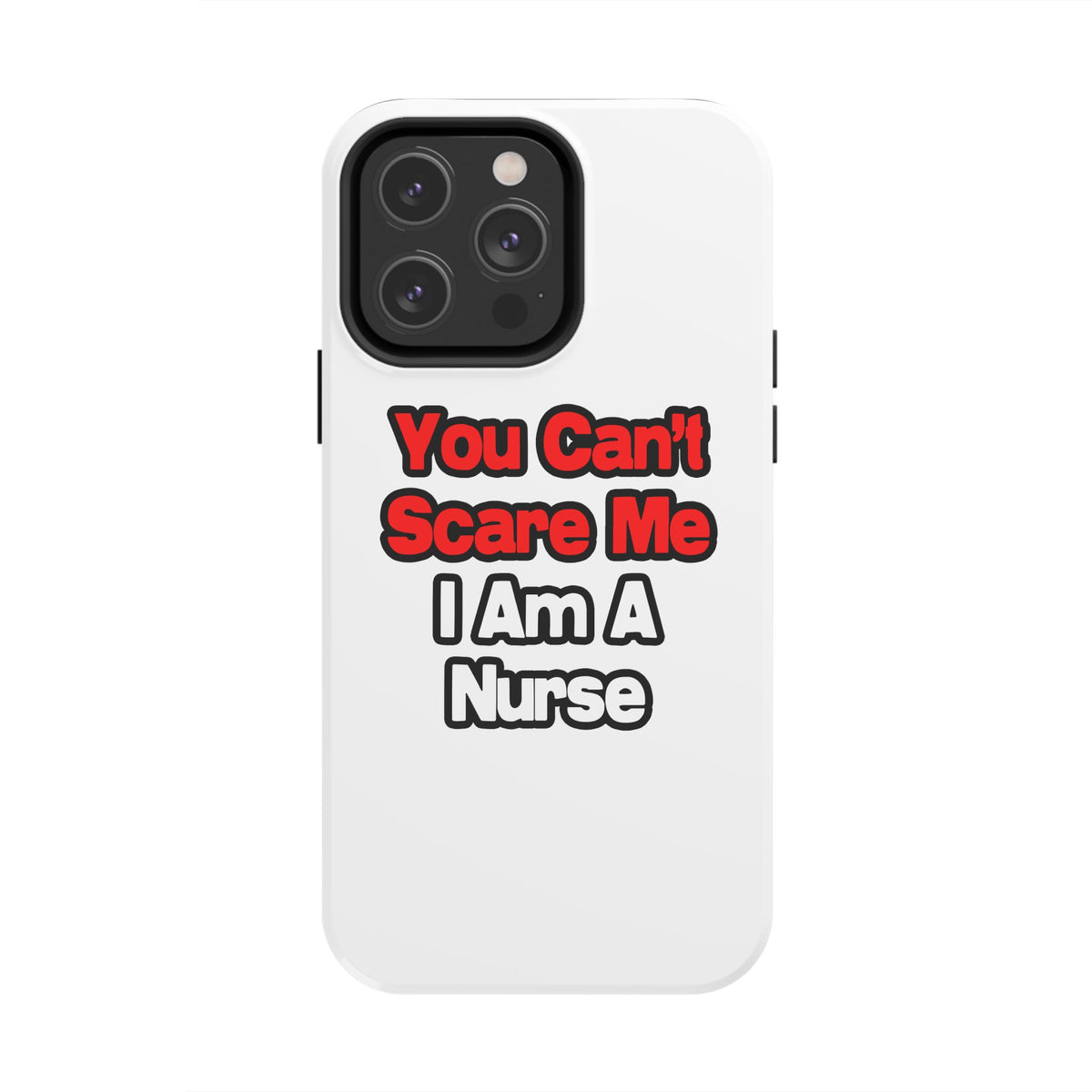 You Can't Scare Me...Nurse - Tough Phone Cases