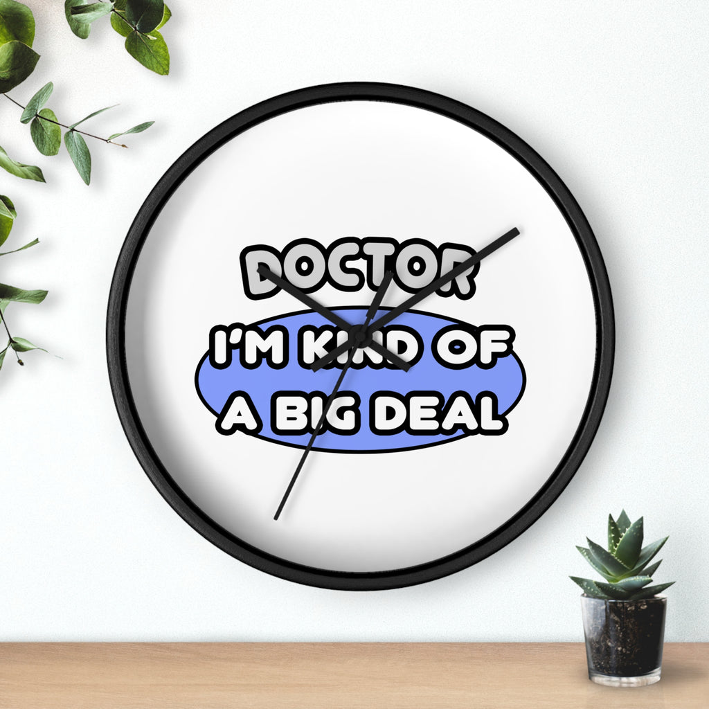 Doctor...Kind of a Big Deal - Wall Clock