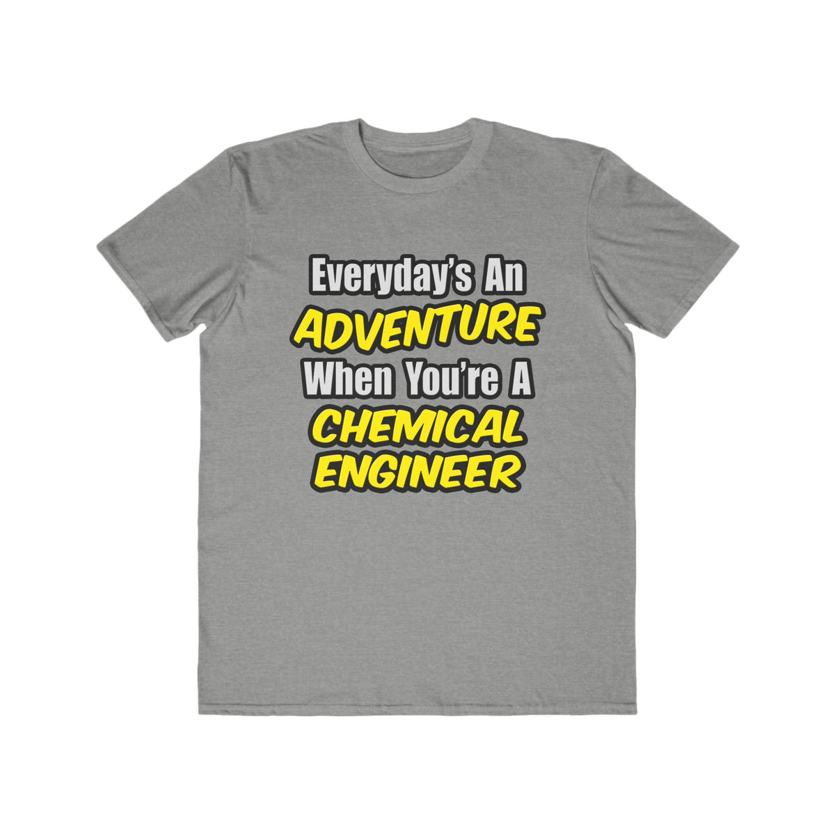Everyday's An Adventure...Chemical Engineer - Men's Lightweight Fashion Tee