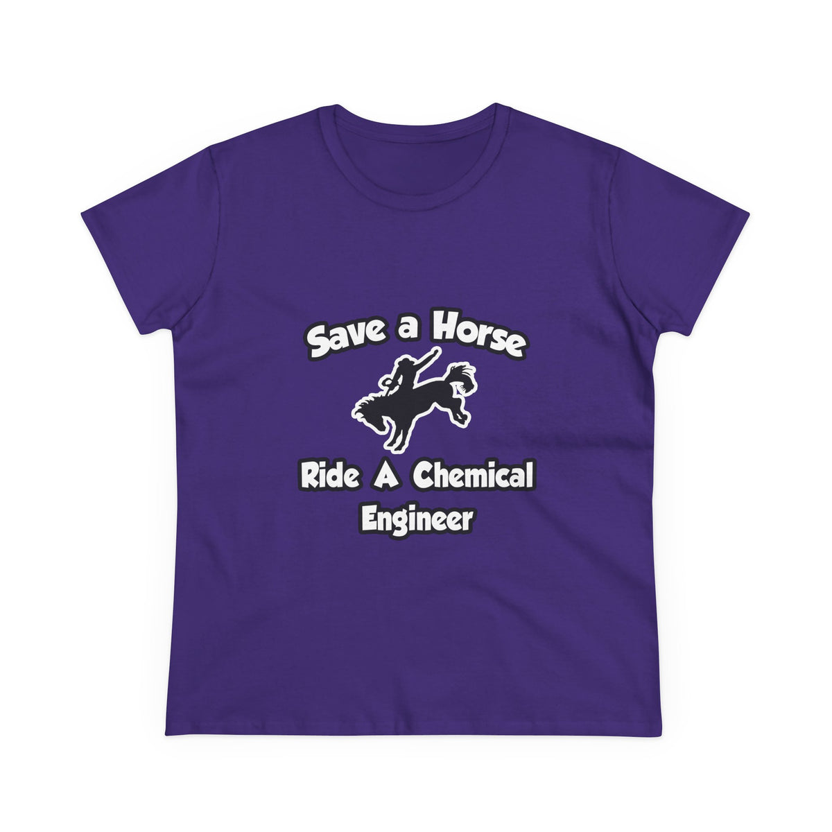 Save a Horse .. Ride a Chemical Engineer - Women's Midweight Cotton Tee