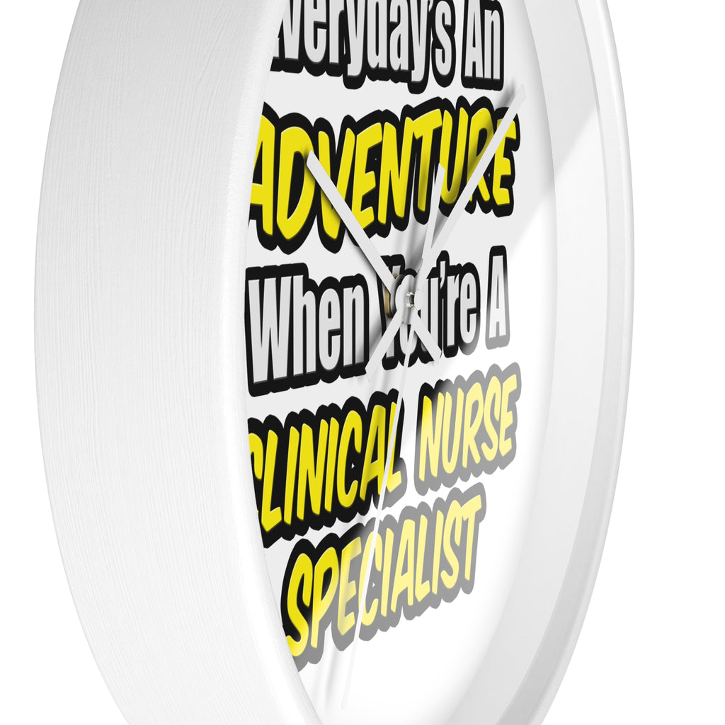 Everyday's An Adventure .. Clinical Nurse Specialist - Wall Clock