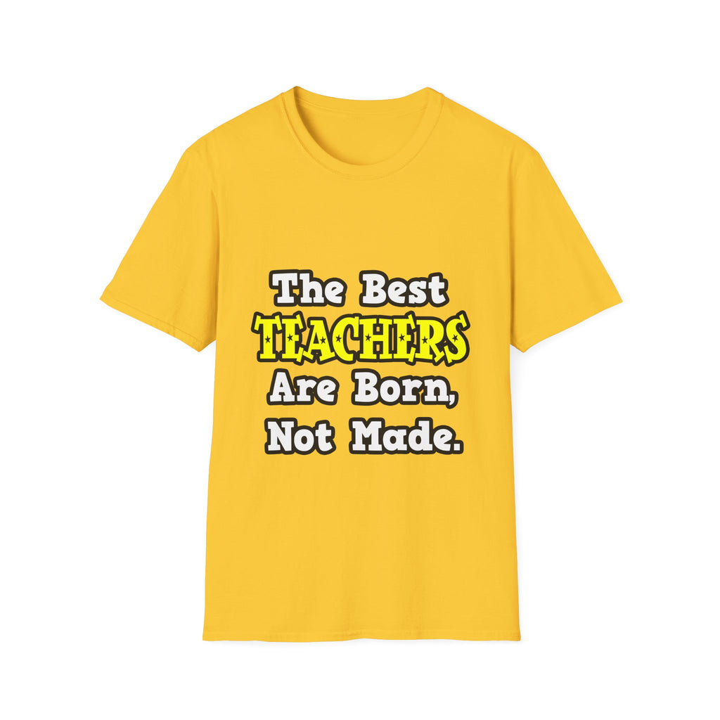 The Best Teachers Are Born, Not Made - Unisex Softstyle T-Shirt