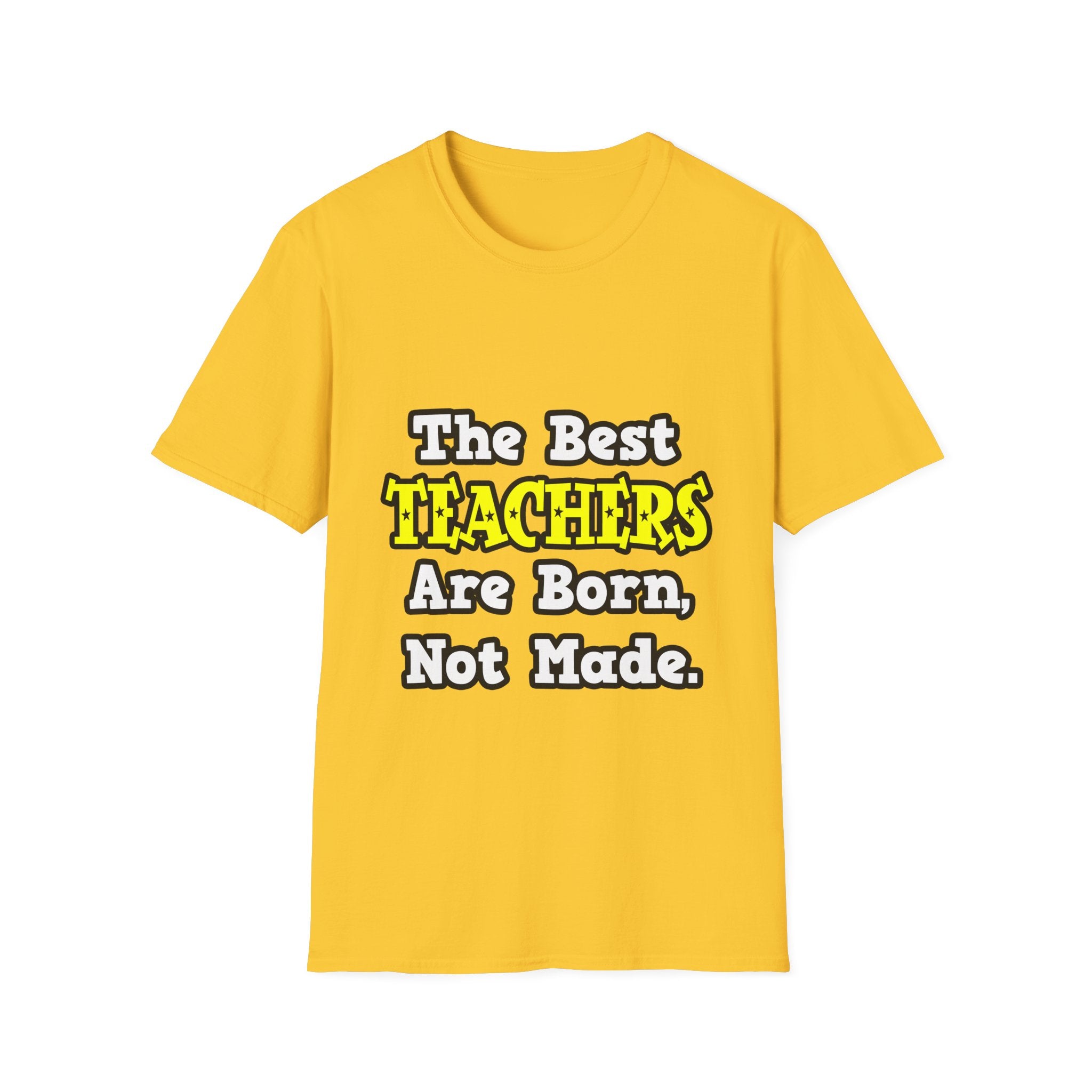 The Best Teachers Are Born, Not Made - Unisex Softstyle T-Shirt
