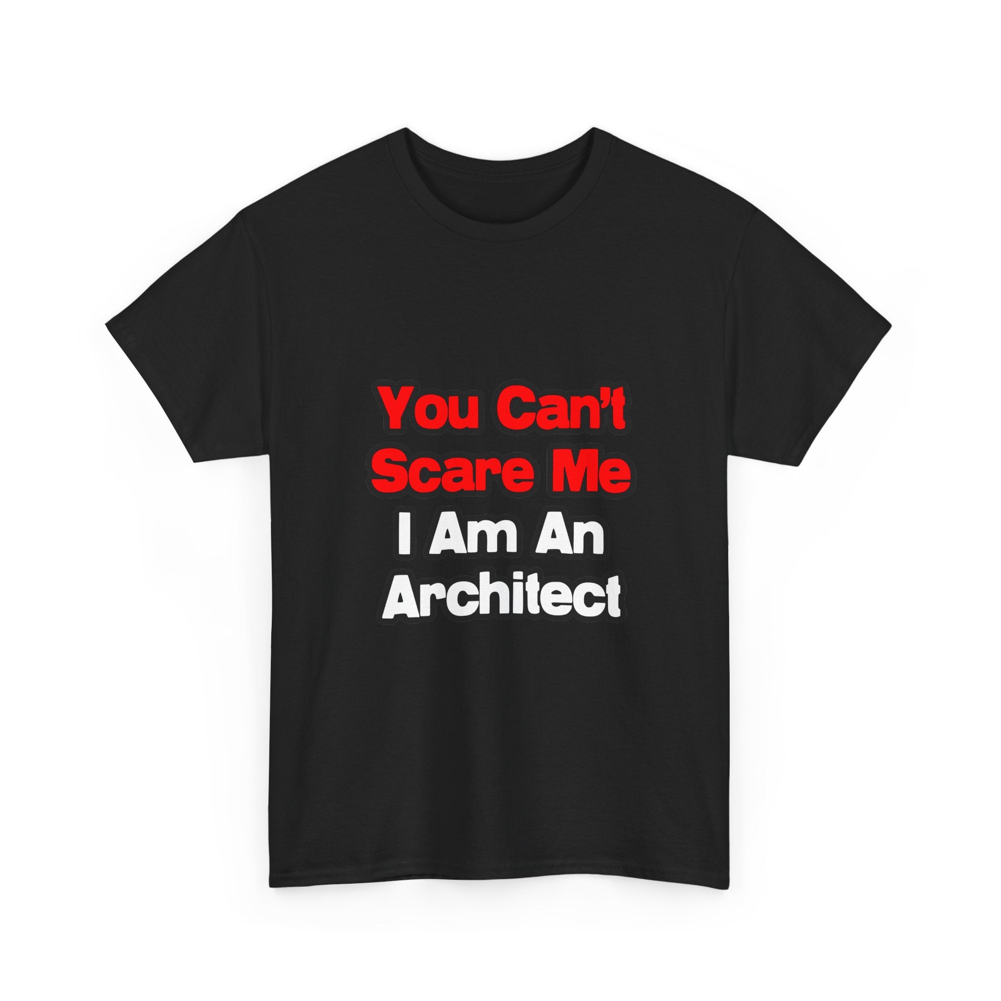 You Can't Scare Me...Architect - Unisex Heavy Cotton Tee