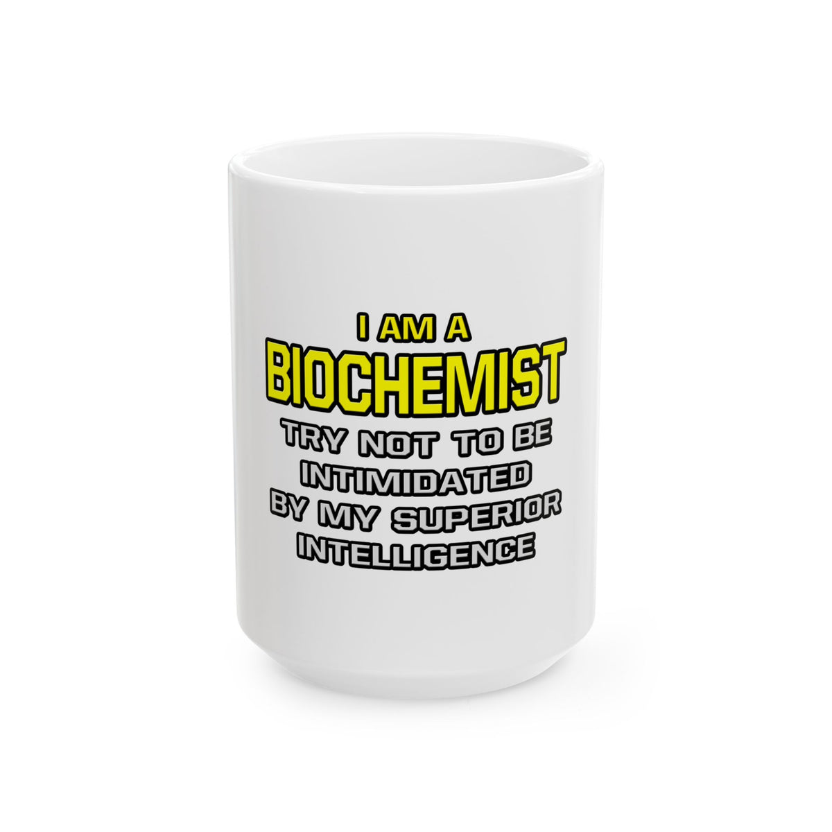 Biochemist...Superior Intelligence - Ceramic Mug, (11oz, 15oz)
