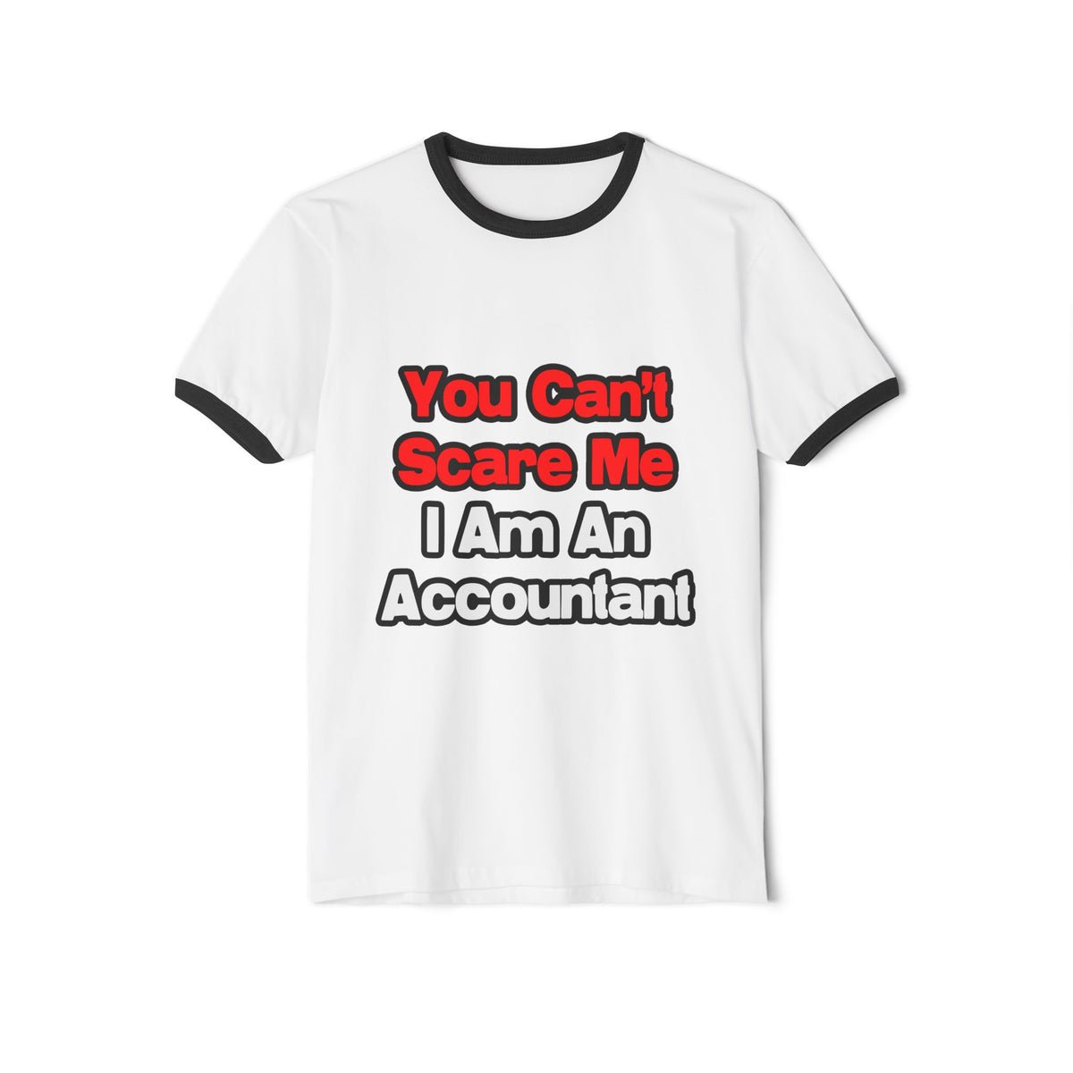You Can't Scare Me...Accountant - Unisex Cotton Ringer T-Shirt