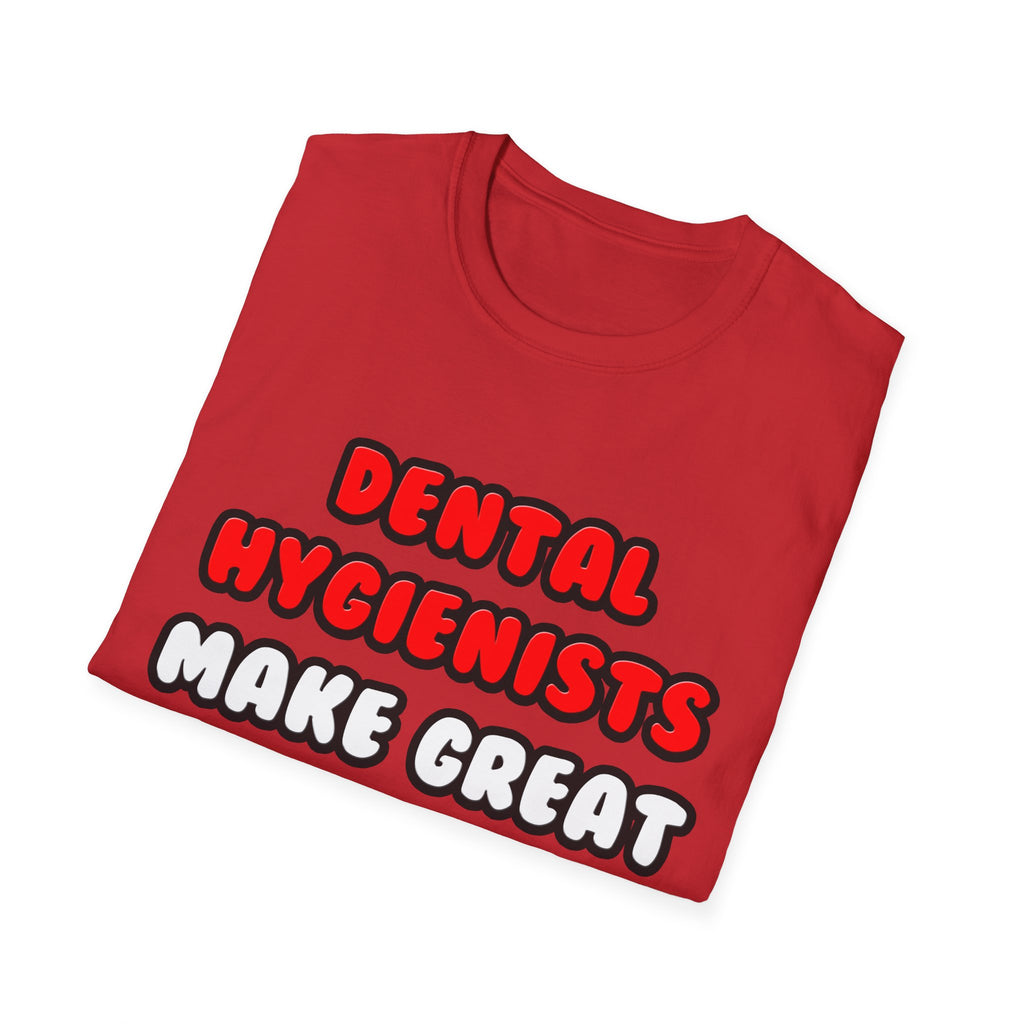 Dental Hygienists Make Great Lovers - Unisex Softstyle T-Shirt
