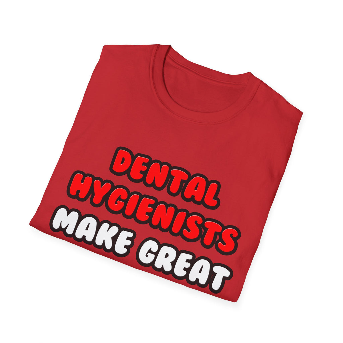 Dental Hygienists Make Great Lovers - Unisex Softstyle T-Shirt