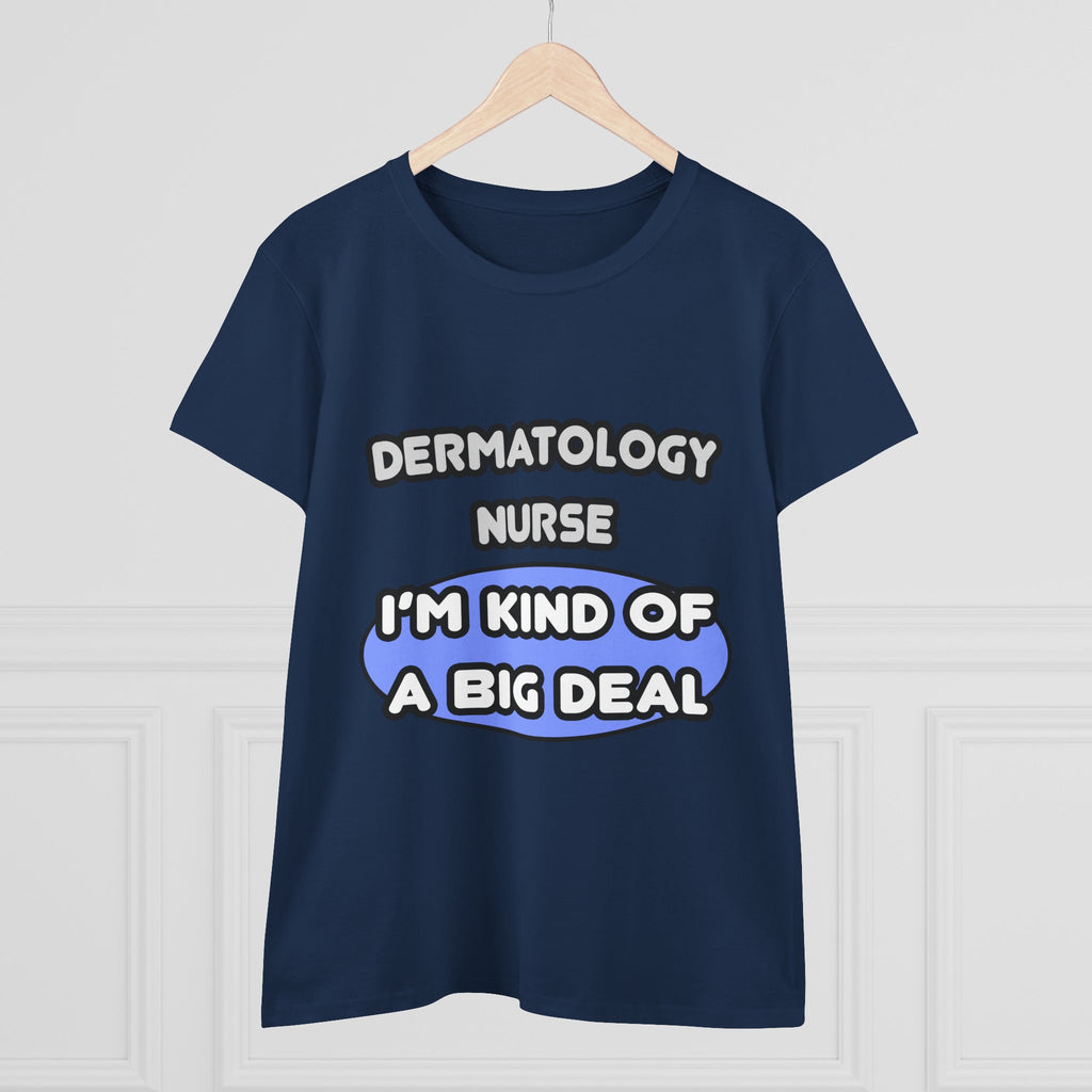 Dermatology Nurse ... I'm Kind of a Big Deal - Women's Midweight Cotton Tee