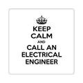 Keep Calm and Call an Electrical Engineer - Square Stickers