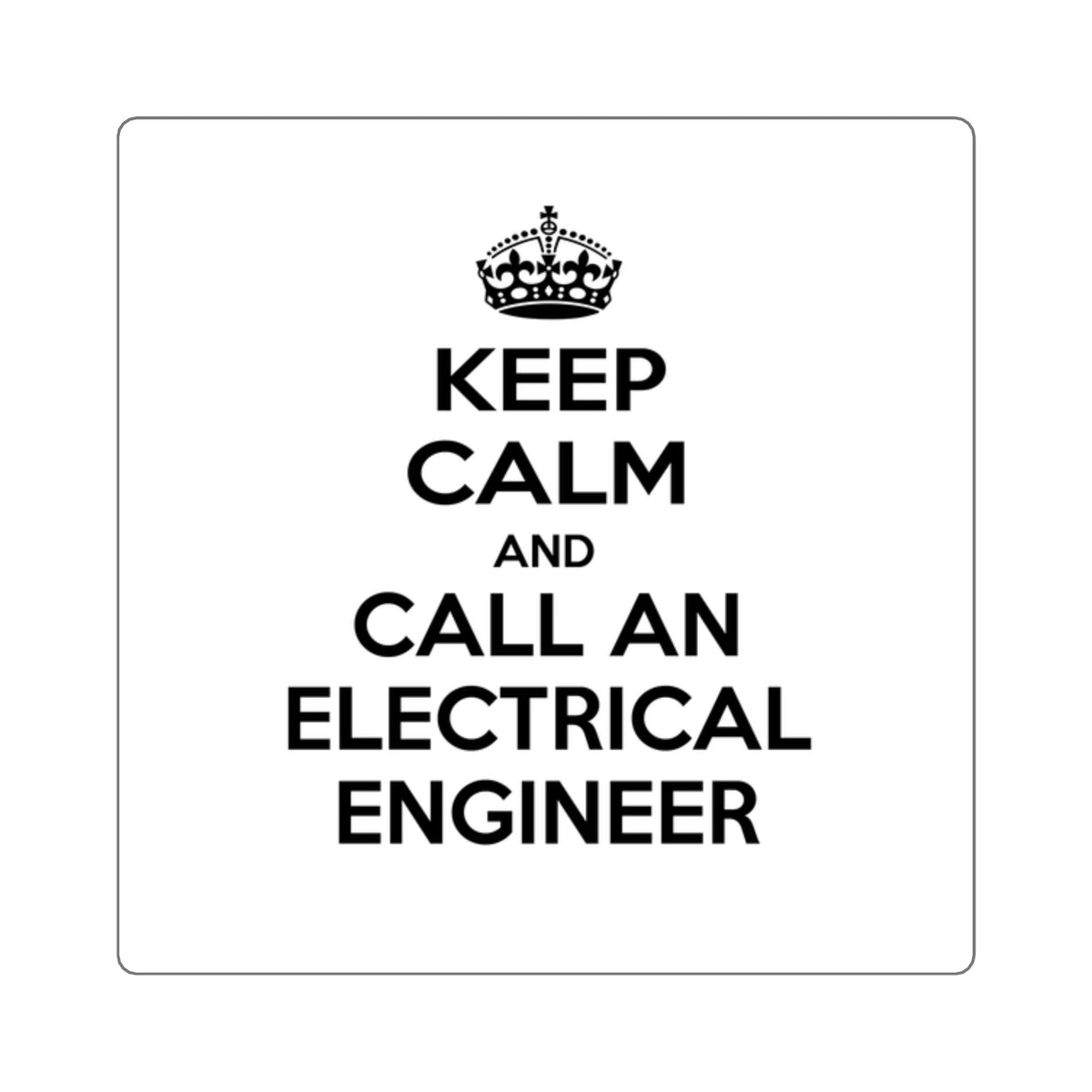 Keep Calm and Call an Electrical Engineer - Square Stickers