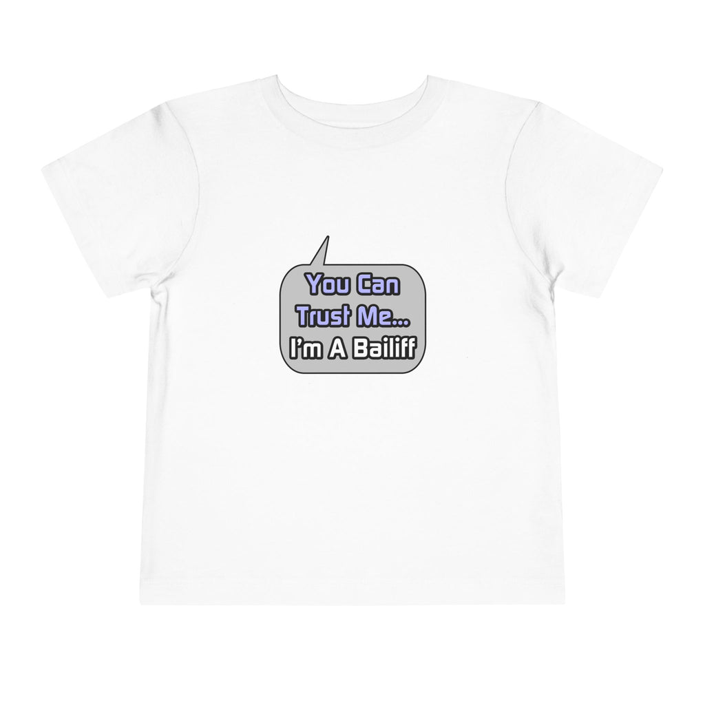 Trust Me .. I'm a Bailiff - Toddler Short Sleeve Tee