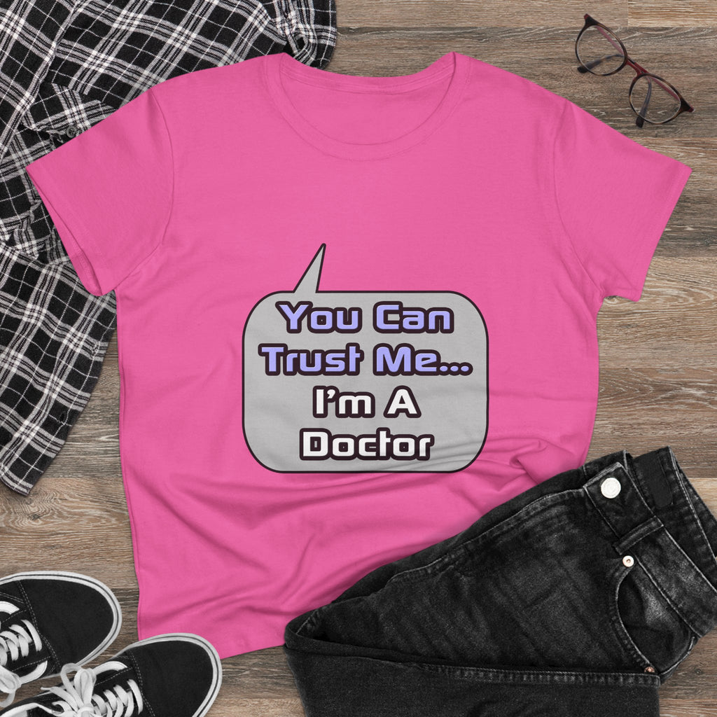 Trust Me .. I'm a Doctor - Women's Midweight Cotton Tee