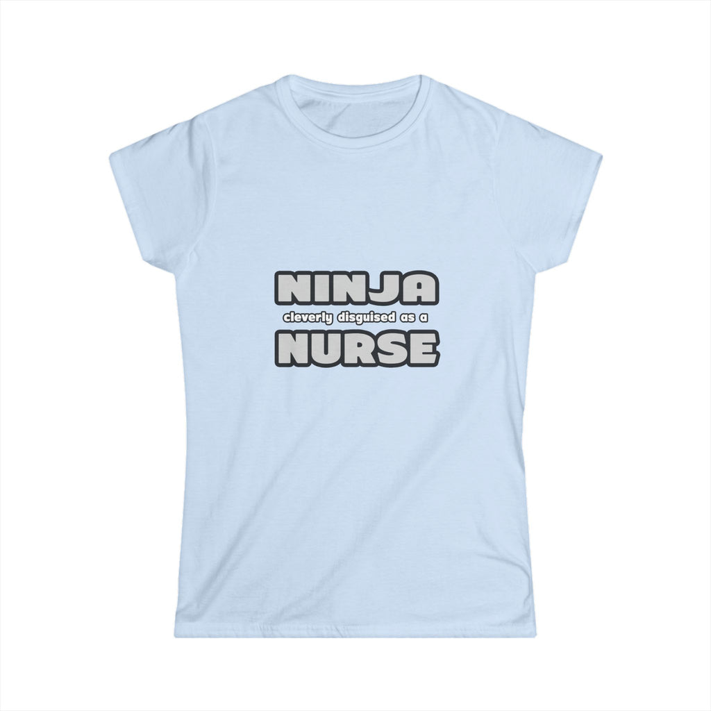 Ninja Cleverly Disguised As A Nurse - Women's Softstyle Tee