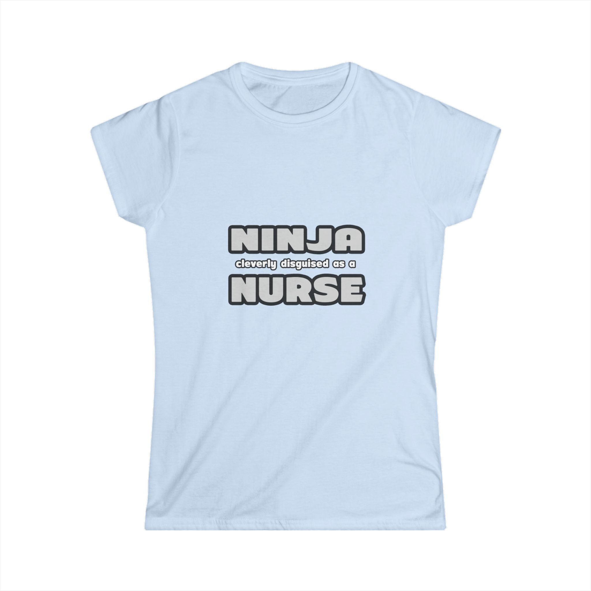Ninja Cleverly Disguised As A Nurse - Women's Softstyle Tee