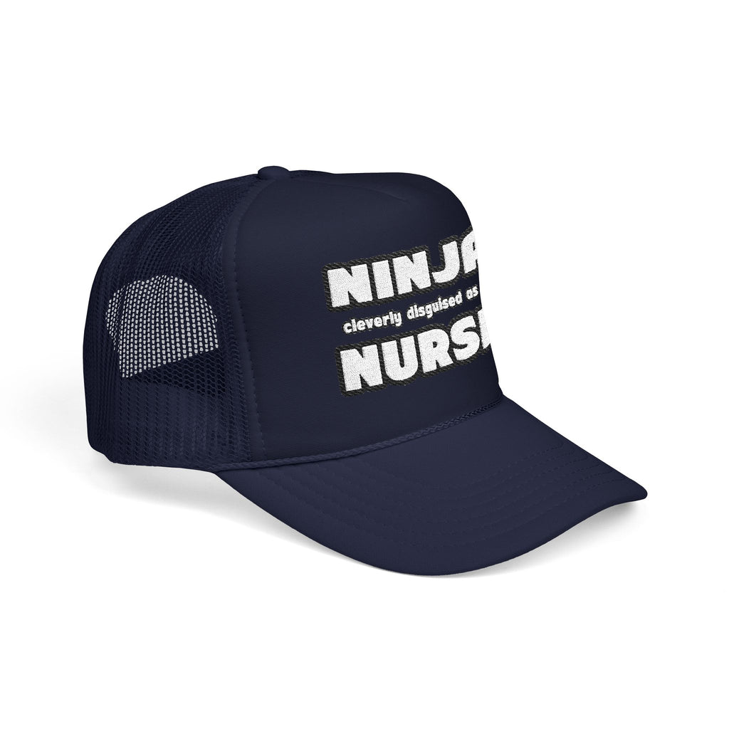 Ninja Cleverly Disguised As A Nurse - Foam Trucker Hat
