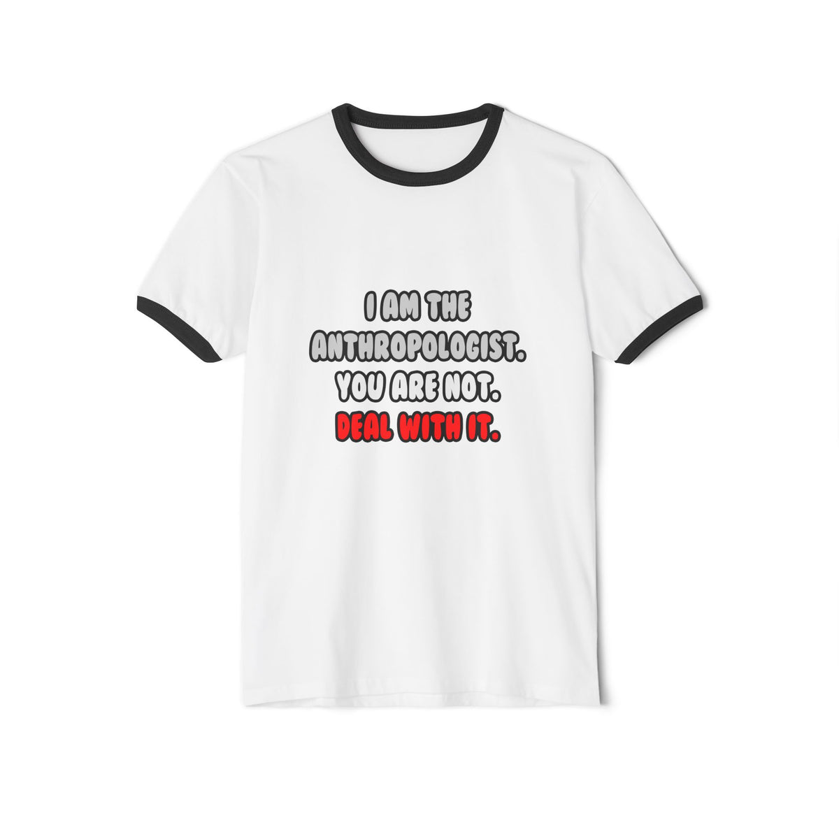 Deal With It ... Funny Anthropologist - Unisex Cotton Ringer T-Shirt