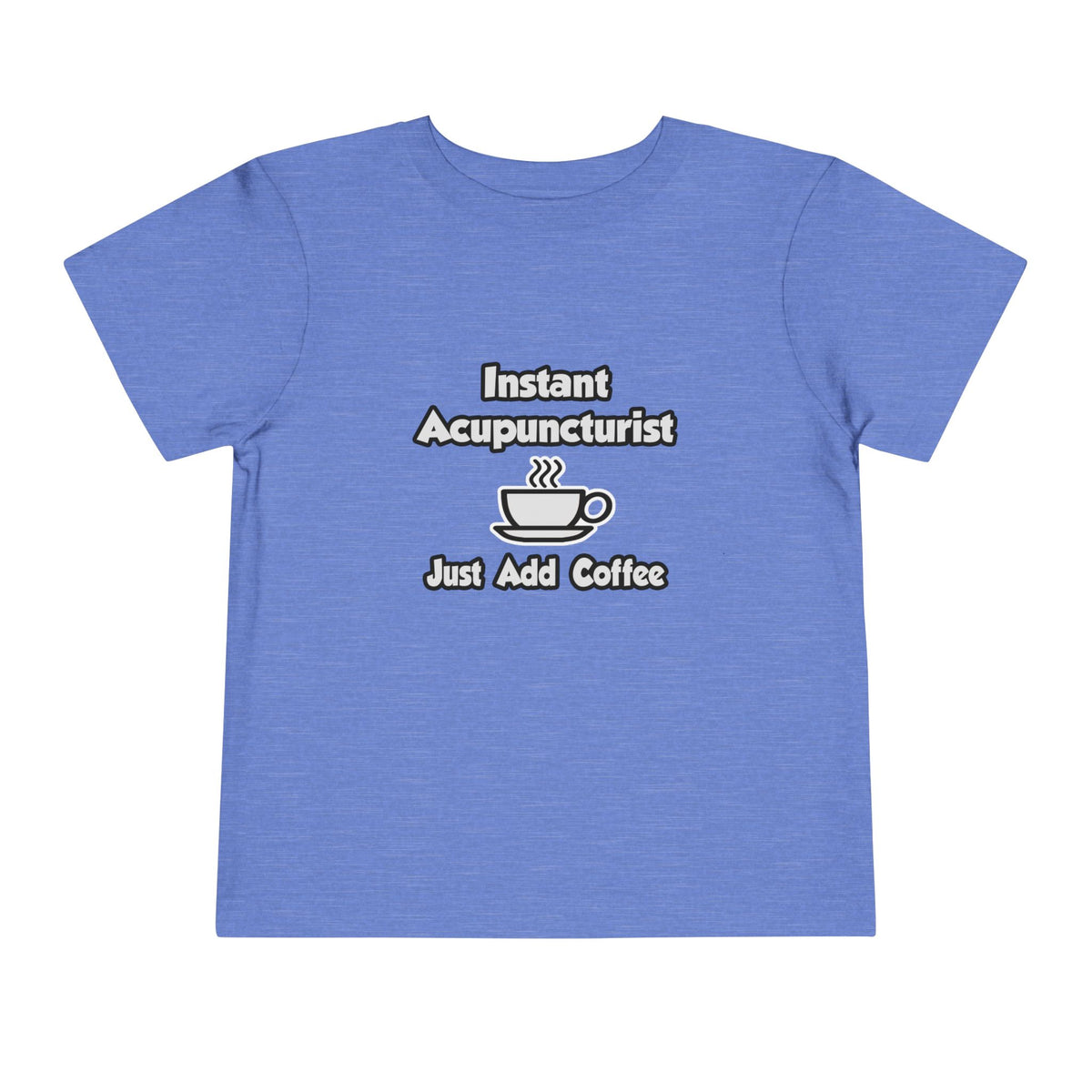 Instant Acupuncturist .. Just Add Coffee - Toddler Short Sleeve Tee
