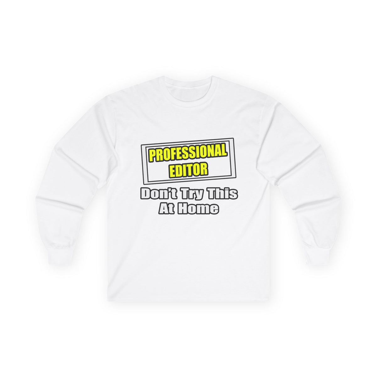 Professional Editor...Don't Try This At Home - Unisex Ultra Cotton Long Sleeve Tee
