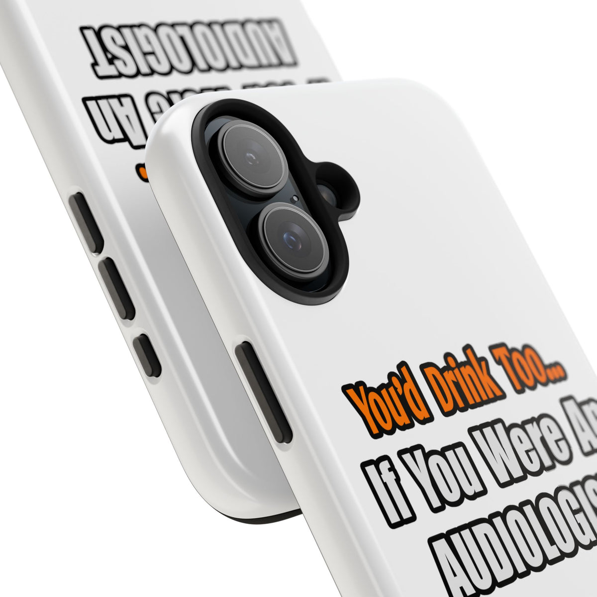 You'd Drink Too...Audiologist - Tough Phone Cases