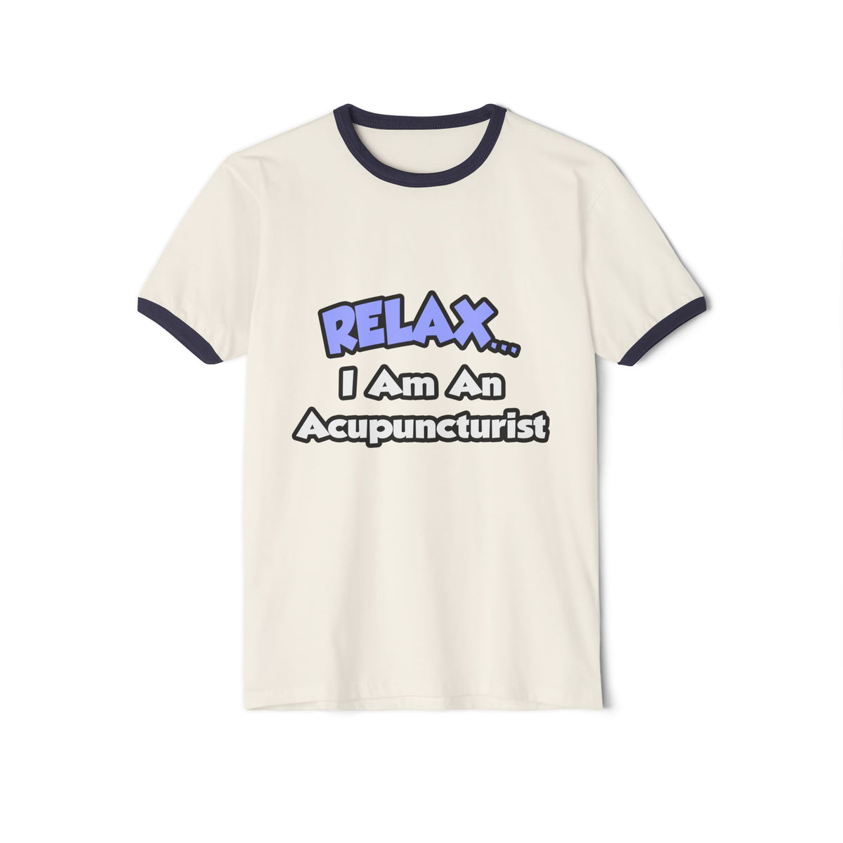 Relax .. I am an Acupuncturist - Unisex Cotton Ringer T-Shirt