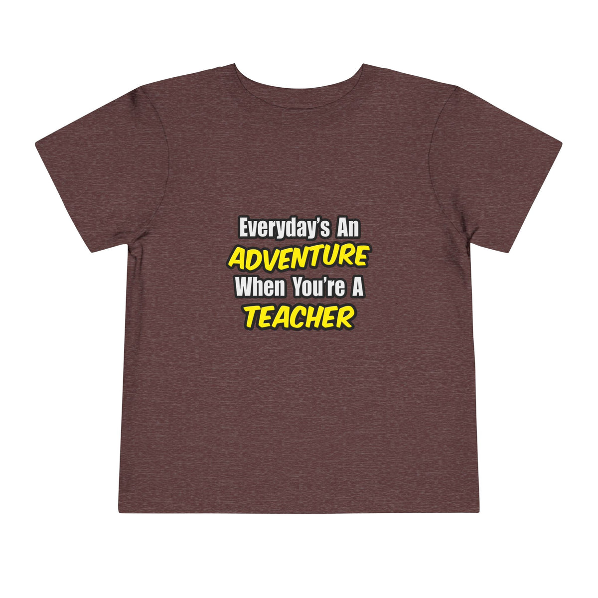 Everyday's An Adventure...Teacher - Toddler Short Sleeve Tee
