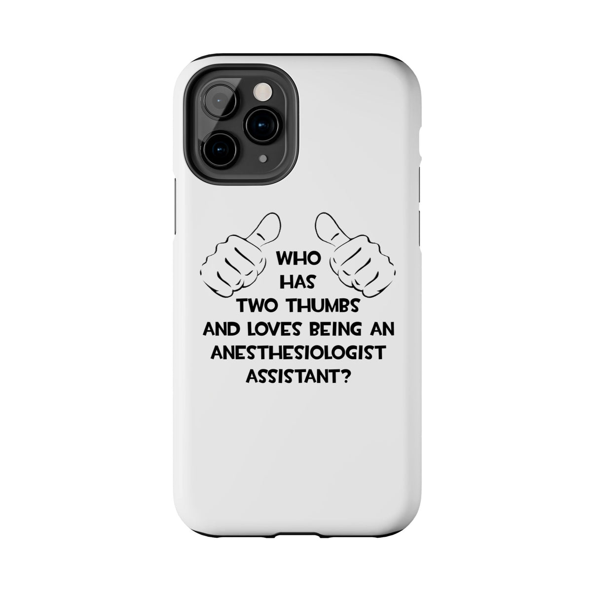 Two Thumbs .. Anesthesiologist Assistant - Tough Phone Cases