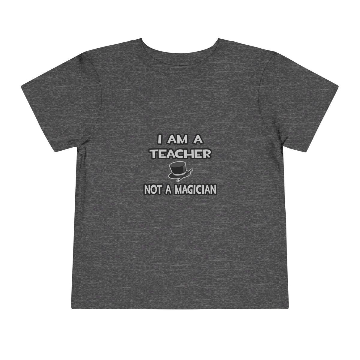 I Am A Teacher ... Not A Magician - Toddler Short Sleeve Tee